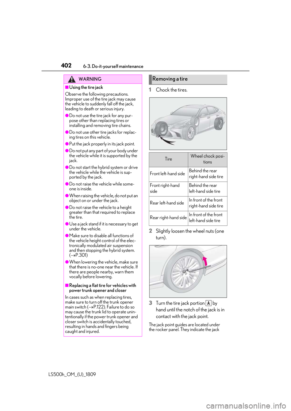 LEXUS LS500H 2019  Owners Manual 4026-3. Do-it-yourself maintenance
LS500h_OM_(U)_1809
1Chock the tires.
2 Slightly loosen the wheel nuts (one 
turn).
3 Turn the tire jack portion   by 
hand until the notch of the jack is in 
contact