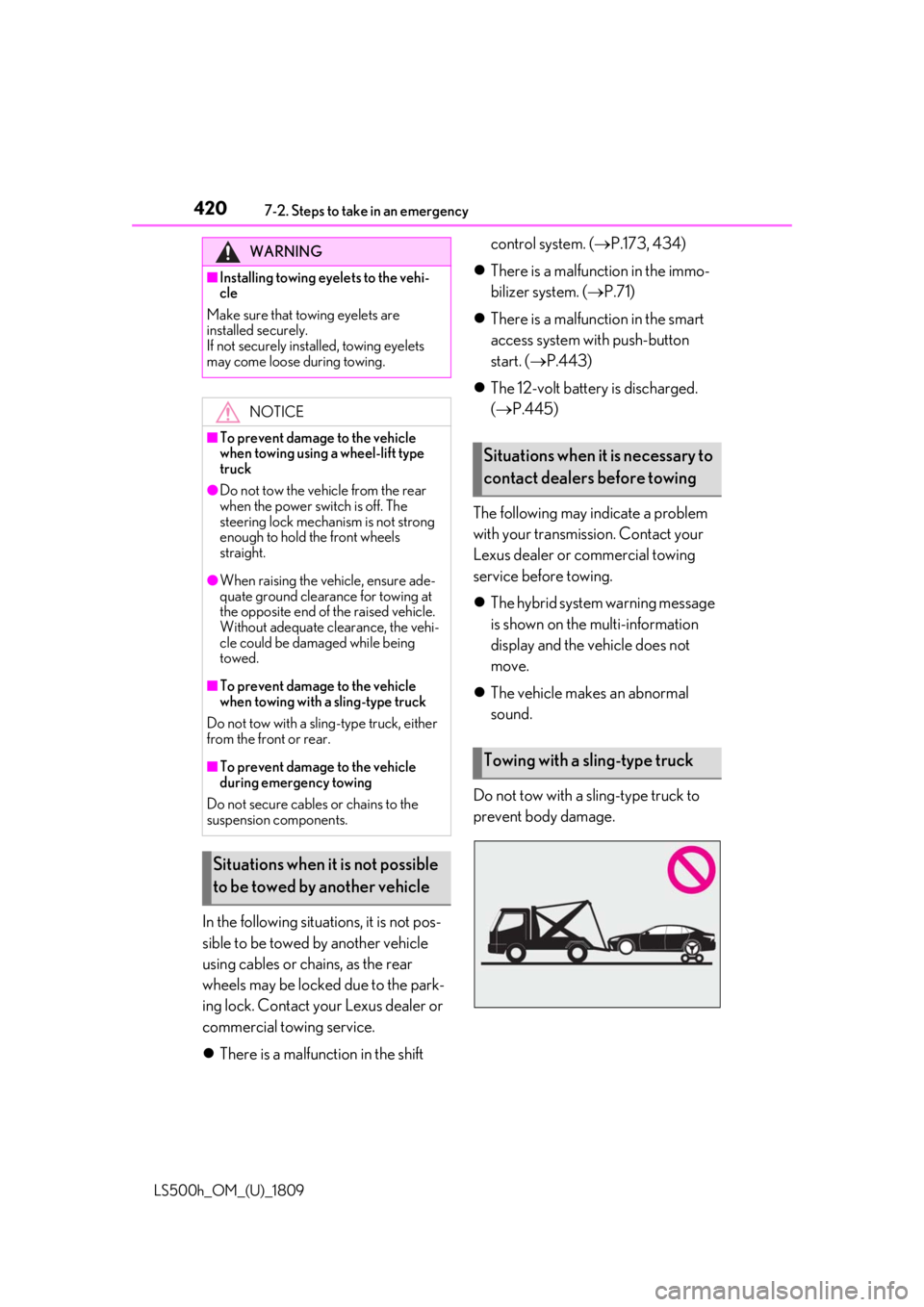 LEXUS LS500H 2019  Owners Manual 4207-2. Steps to take in an emergency
LS500h_OM_(U)_1809
In the following situations, it is not pos-
sible to be towed by another vehicle 
using cables or chains, as the rear 
wheels may be locked due
