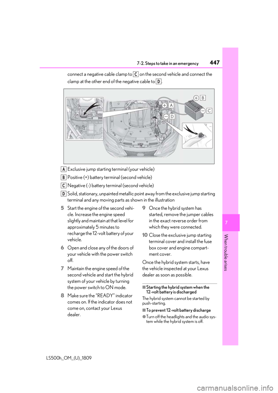 LEXUS LS500H 2019 Owners Manual 4477-2. Steps to take in an emergency
LS500h_OM_(U)_1809
7
When trouble arises
connect a negative cable clamp to on the second vehicle and connect the
clamp at the other end of the negative cable t LEXUS LS500H 2019 Owners Manual 4477-2. Steps to take in an emergency
LS500h_OM_(U)_1809
7
When trouble arises
connect a negative cable clamp to on the second vehicle and connect the
clamp at the other end of the negative cable t