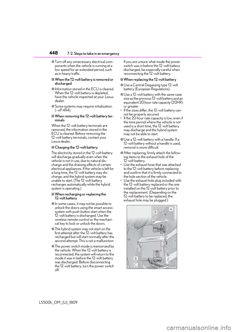 LEXUS LS500H 2019 Owners Manual 4487-2. Steps to take in an emergency
LS500h_OM_(U)_1809
●Turn off any unnecessary electrical com-
ponents when the vehicle is running at a
low speed for an extended period, such
as in heavy traff LEXUS LS500H 2019 Owners Manual 4487-2. Steps to take in an emergency
LS500h_OM_(U)_1809
●Turn off any unnecessary electrical com-
ponents when the vehicle is running at a
low speed for an extended period, such
as in heavy traff
