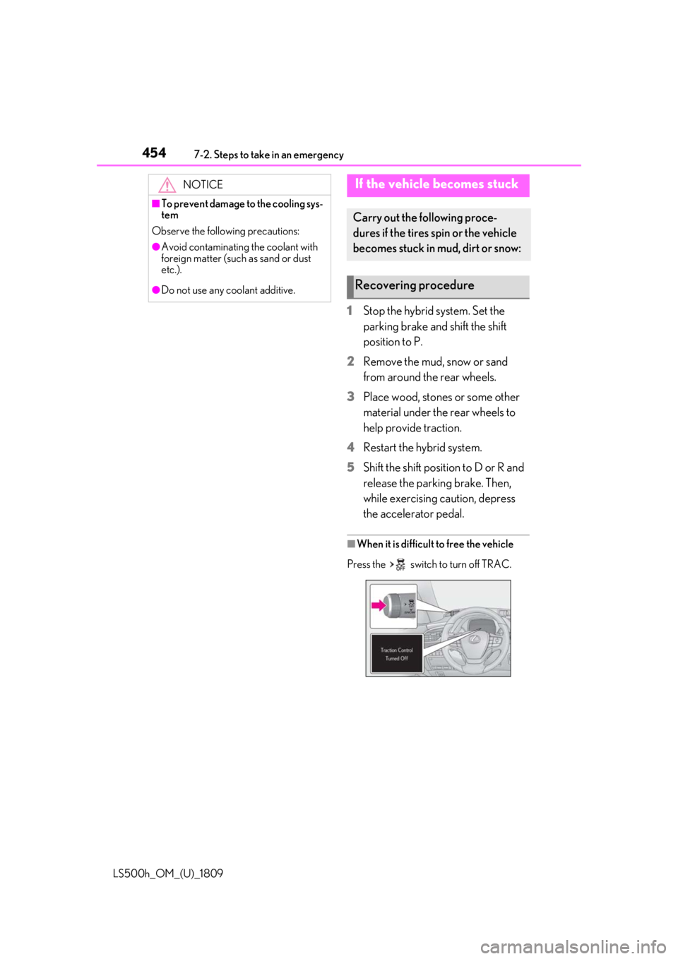 LEXUS LS500H 2019 Owners Manual 4547-2. Steps to take in an emergency
LS500h_OM_(U)_1809
1Stop the hybrid system. Set the
parking brake and shift the shift
position to P.
2 Remove the mud, snow or sand
from around the rear wheels LEXUS LS500H 2019 Owners Manual 4547-2. Steps to take in an emergency
LS500h_OM_(U)_1809
1Stop the hybrid system. Set the
parking brake and shift the shift
position to P.
2 Remove the mud, snow or sand
from around the rear wheels