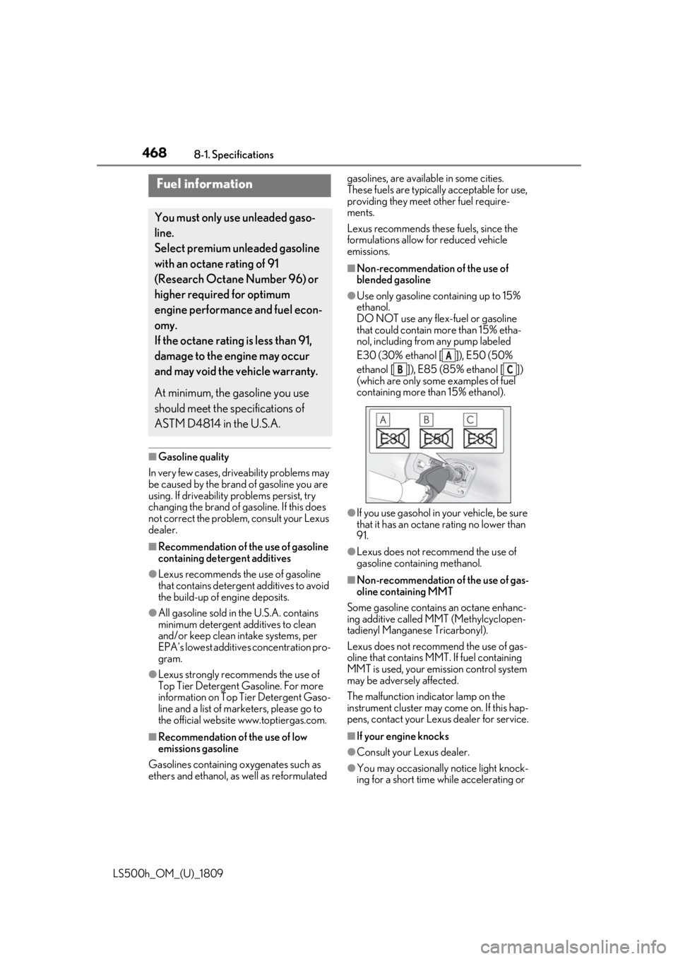LEXUS LS500H 2019 Owners Manual 4688-1. Specifications
LS500h_OM_(U)_1809
■Gasoline quality
In very few cases, driveability problems may
be caused by the brand of gasoline you are
using. If driveability problems persist, try
c LEXUS LS500H 2019 Owners Manual 4688-1. Specifications
LS500h_OM_(U)_1809
■Gasoline quality
In very few cases, driveability problems may
be caused by the brand of gasoline you are
using. If driveability problems persist, try
c