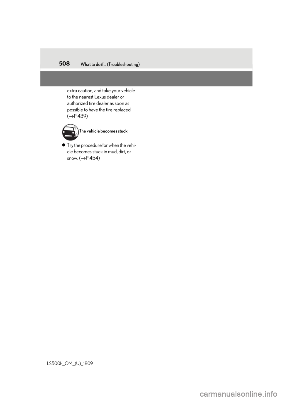 LEXUS LS500H 2019 Owners Manual 508What to do if... (Troubleshooting)
LS500h_OM_(U)_1809
extra caution, and take your vehicle
to the nearest Lexus dealer or
authorized tire dealer as soon as
possible to have the tire replaced.
( LEXUS LS500H 2019 Owners Manual 508What to do if... (Troubleshooting)
LS500h_OM_(U)_1809
extra caution, and take your vehicle
to the nearest Lexus dealer or
authorized tire dealer as soon as
possible to have the tire replaced.
(