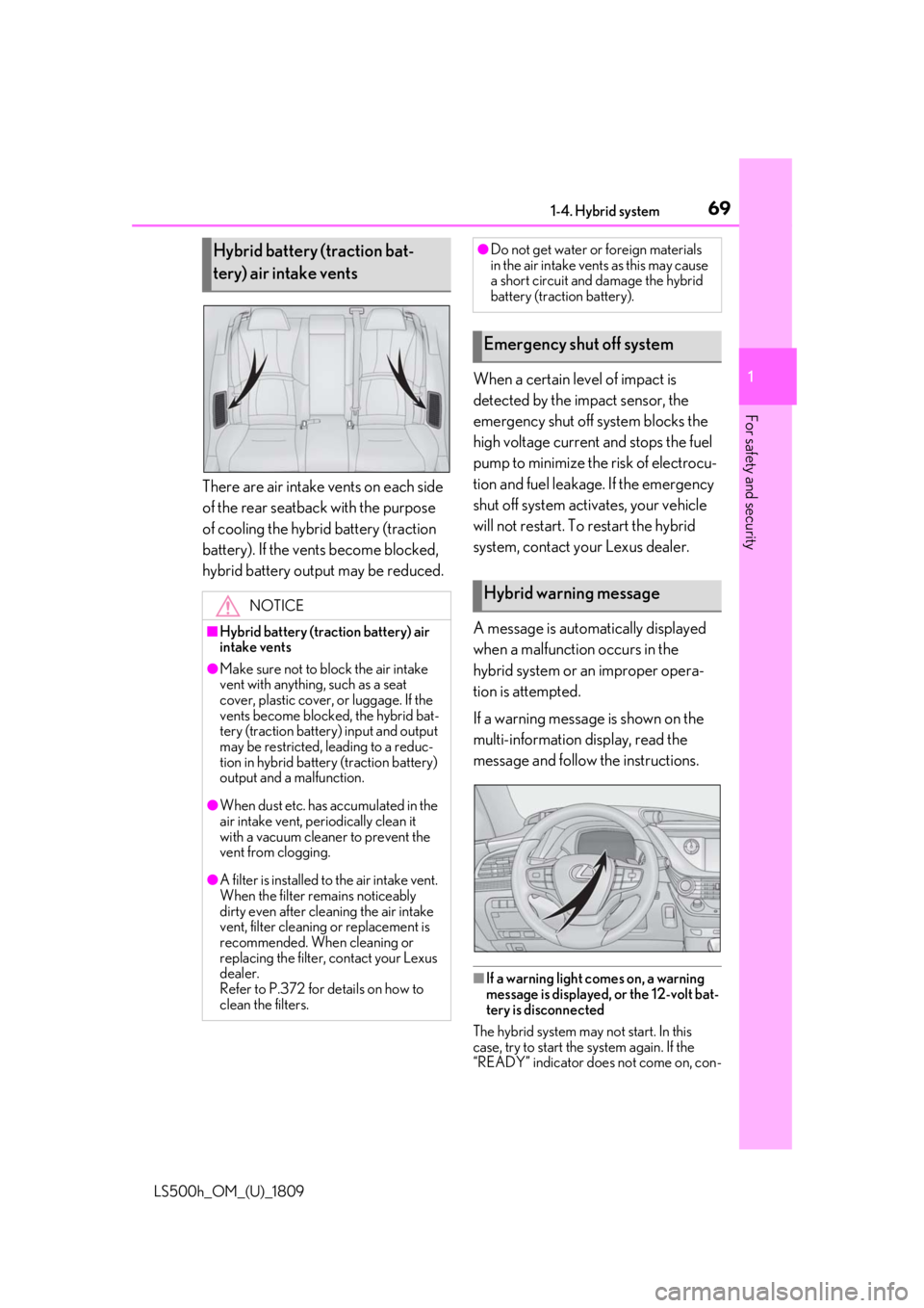 LEXUS LS500H 2019 Owners Manual 691-4. Hybrid system
LS500h_OM_(U)_1809
1
For safety and security
There are air intake vents on each side
of the rear seatback with the purpose
of cooling the hybrid battery (traction
battery). If LEXUS LS500H 2019 Owners Manual 691-4. Hybrid system
LS500h_OM_(U)_1809
1
For safety and security
There are air intake vents on each side
of the rear seatback with the purpose
of cooling the hybrid battery (traction
battery). If