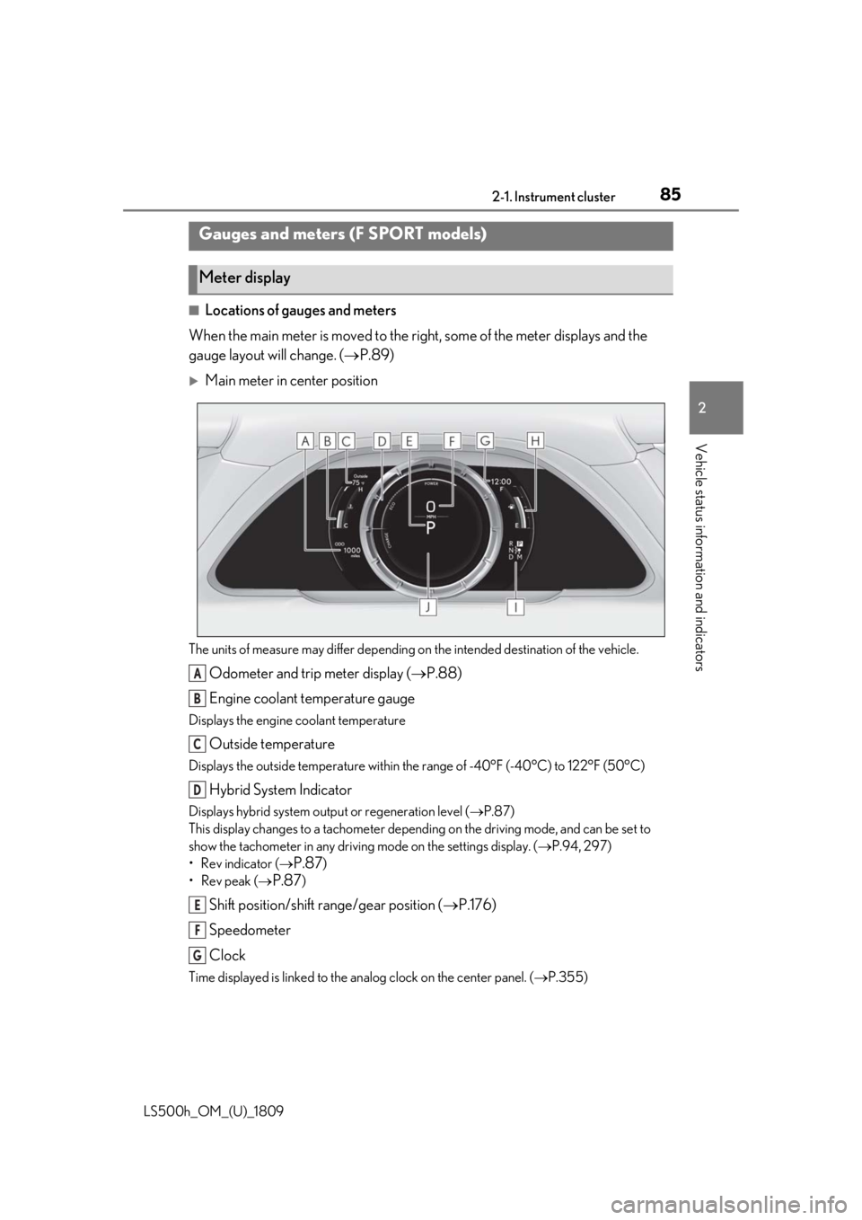 LEXUS LS500H 2019 Manual Online 852-1. Instrument cluster
LS500h_OM_(U)_1809
2
Vehicle status information and indicators
■Locations of gauges and meters
When the main meter is moved to the righ t, some of the meter displays and th LEXUS LS500H 2019 Manual Online 852-1. Instrument cluster
LS500h_OM_(U)_1809
2
Vehicle status information and indicators
■Locations of gauges and meters
When the main meter is moved to the righ t, some of the meter displays and th