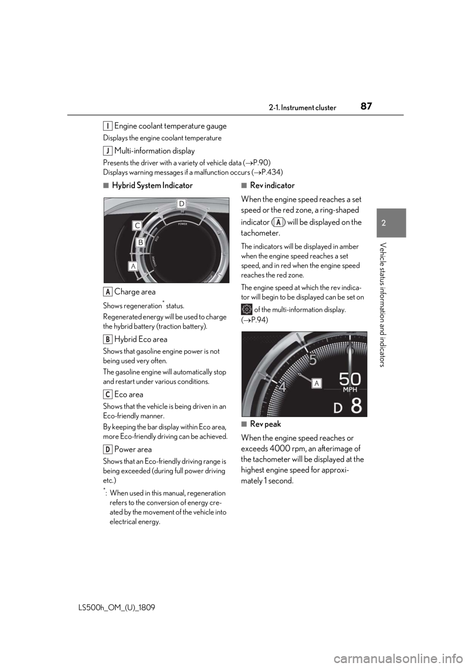 LEXUS LS500H 2019 Manual Online 872-1. Instrument cluster
LS500h_OM_(U)_1809
2
Vehicle status information and indicators
Engine coolant temperature gauge
Displays the engine coolant temperature
Multi-information display
Presents the LEXUS LS500H 2019 Manual Online 872-1. Instrument cluster
LS500h_OM_(U)_1809
2
Vehicle status information and indicators
Engine coolant temperature gauge
Displays the engine coolant temperature
Multi-information display
Presents the