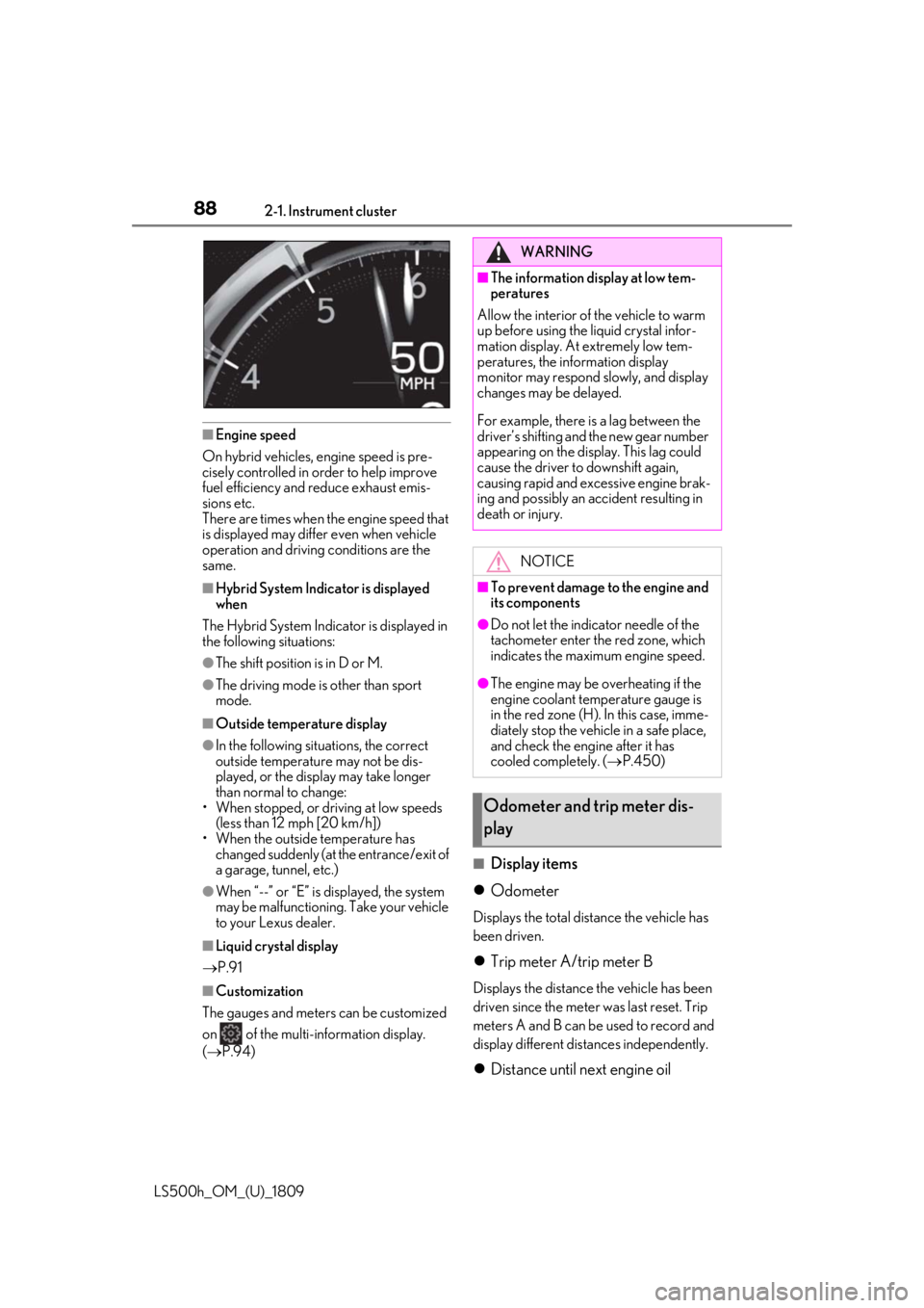 LEXUS LS500H 2019  Owners Manual 882-1. Instrument cluster
LS500h_OM_(U)_1809
■Engine speed
On hybrid vehicles, engine speed is pre-
cisely controlled in  order to help improve 
fuel efficiency and reduce exhaust emis-
sions etc.
T