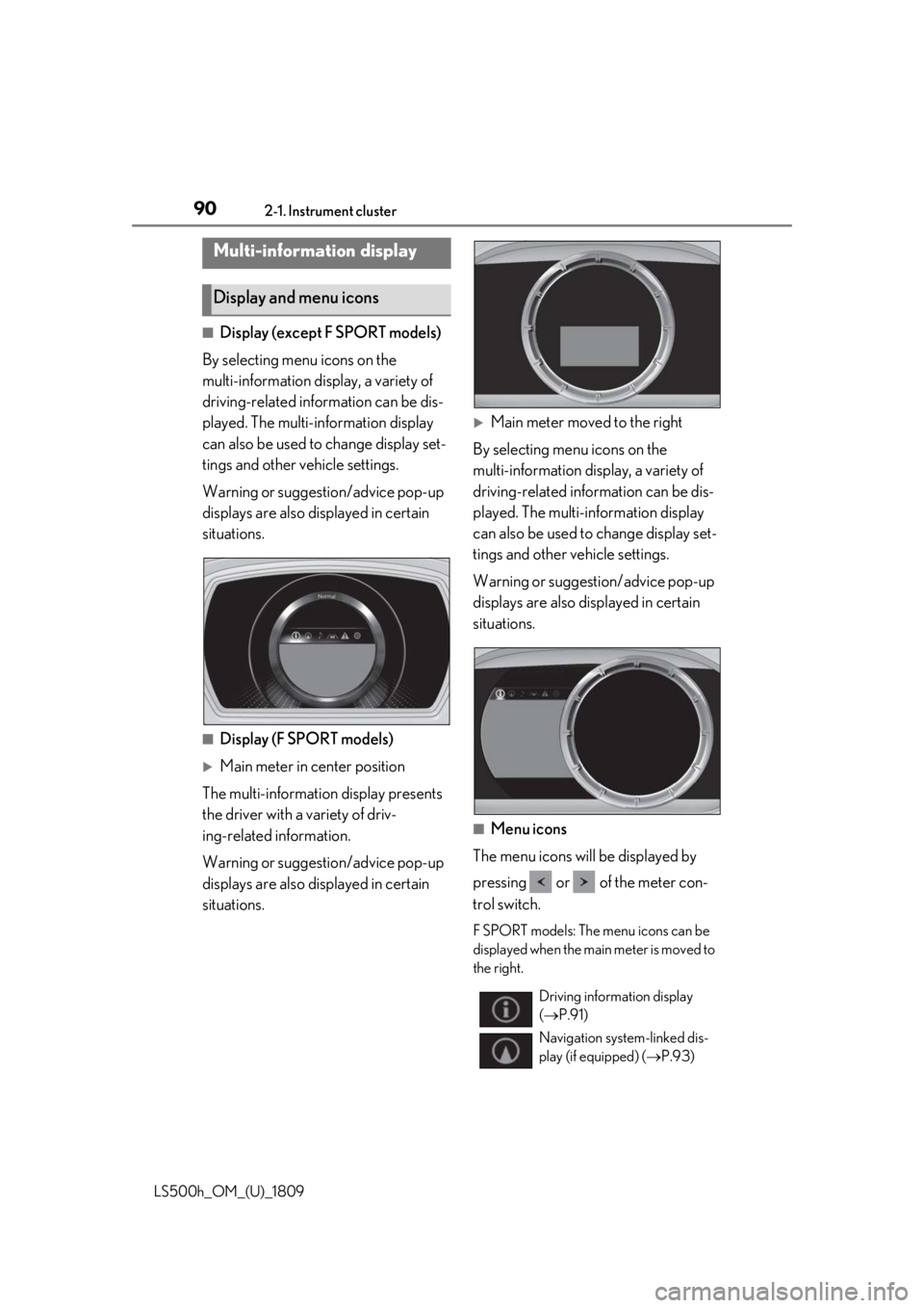 LEXUS LS500H 2019 Manual Online 902-1. Instrument cluster
LS500h_OM_(U)_1809
■Display (except F SPORT models)
By selecting menu icons on the
multi-information display, a variety of
driving-related information can be dis-
played. LEXUS LS500H 2019 Manual Online 902-1. Instrument cluster
LS500h_OM_(U)_1809
■Display (except F SPORT models)
By selecting menu icons on the
multi-information display, a variety of
driving-related information can be dis-
played.