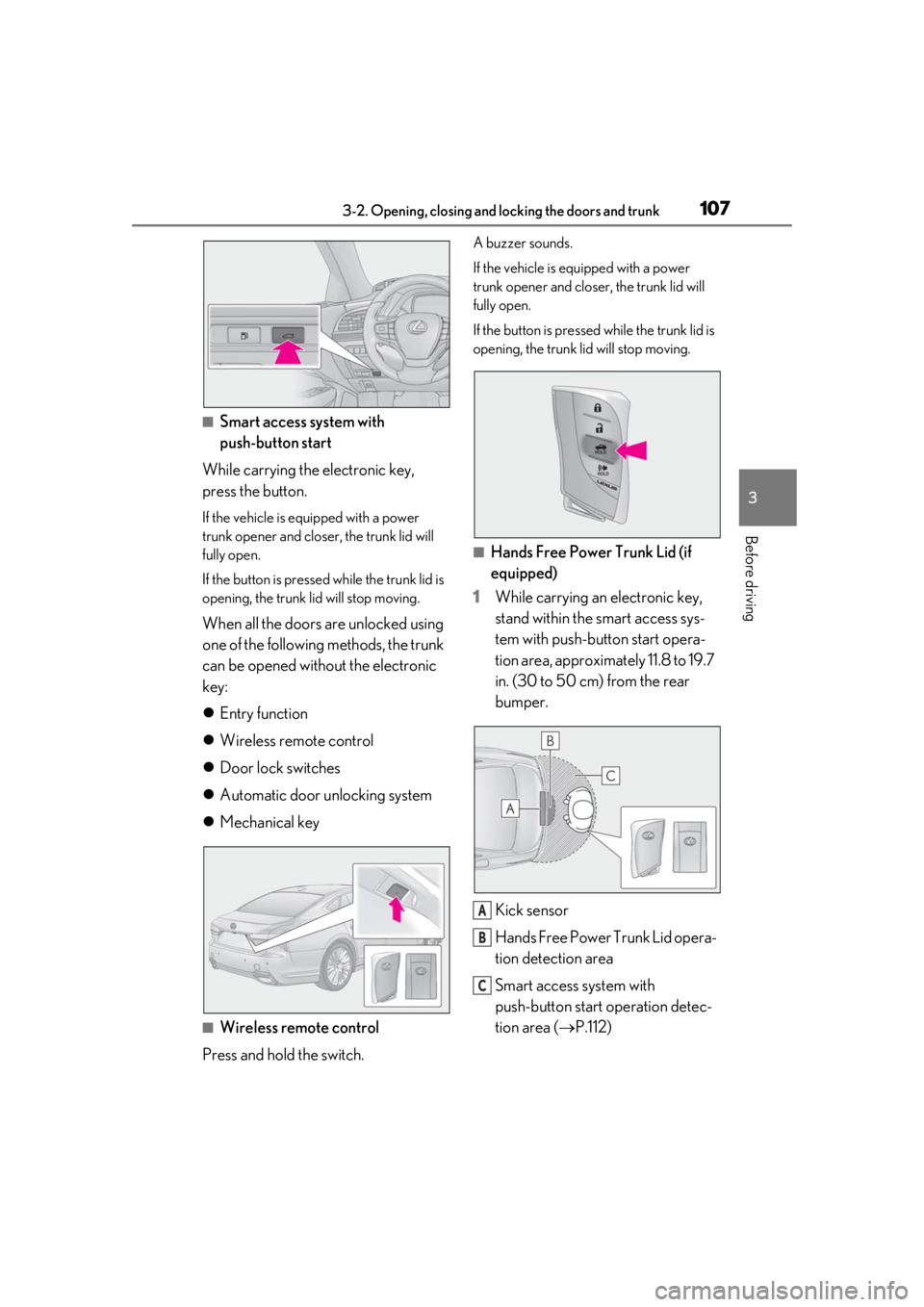 LEXUS LS500H 2020 User Guide 1073-2. Opening, closing and locking the doors and trunk
3
Before driving
■Smart access system with
push-button start
While carrying the electronic key,
press the button.
If the vehicle is equippe LEXUS LS500H 2020 User Guide 1073-2. Opening, closing and locking the doors and trunk
3
Before driving
■Smart access system with
push-button start
While carrying the electronic key,
press the button.
If the vehicle is equippe