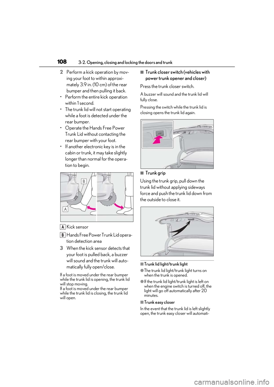 LEXUS LS500H 2020 User Guide 1083-2. Opening, closing and locking the doors and trunk
2Perform a kick operation by mov-
ing your foot to within approxi-
mately 3.9 in. (10 cm) of the rear
bumper and then pulling it back.
• Per LEXUS LS500H 2020 User Guide 1083-2. Opening, closing and locking the doors and trunk
2Perform a kick operation by mov-
ing your foot to within approxi-
mately 3.9 in. (10 cm) of the rear
bumper and then pulling it back.
• Per