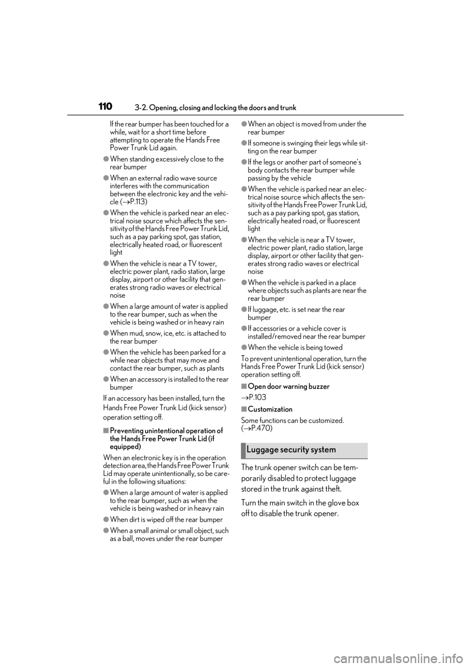 LEXUS LS500H 2020 User Guide 1103-2. Opening, closing and locking the doors and trunk
If the rear bumper has been touched for a 
while, wait for a short time before 
attempting to operate the Hands Free 
Power Trunk Lid again.
