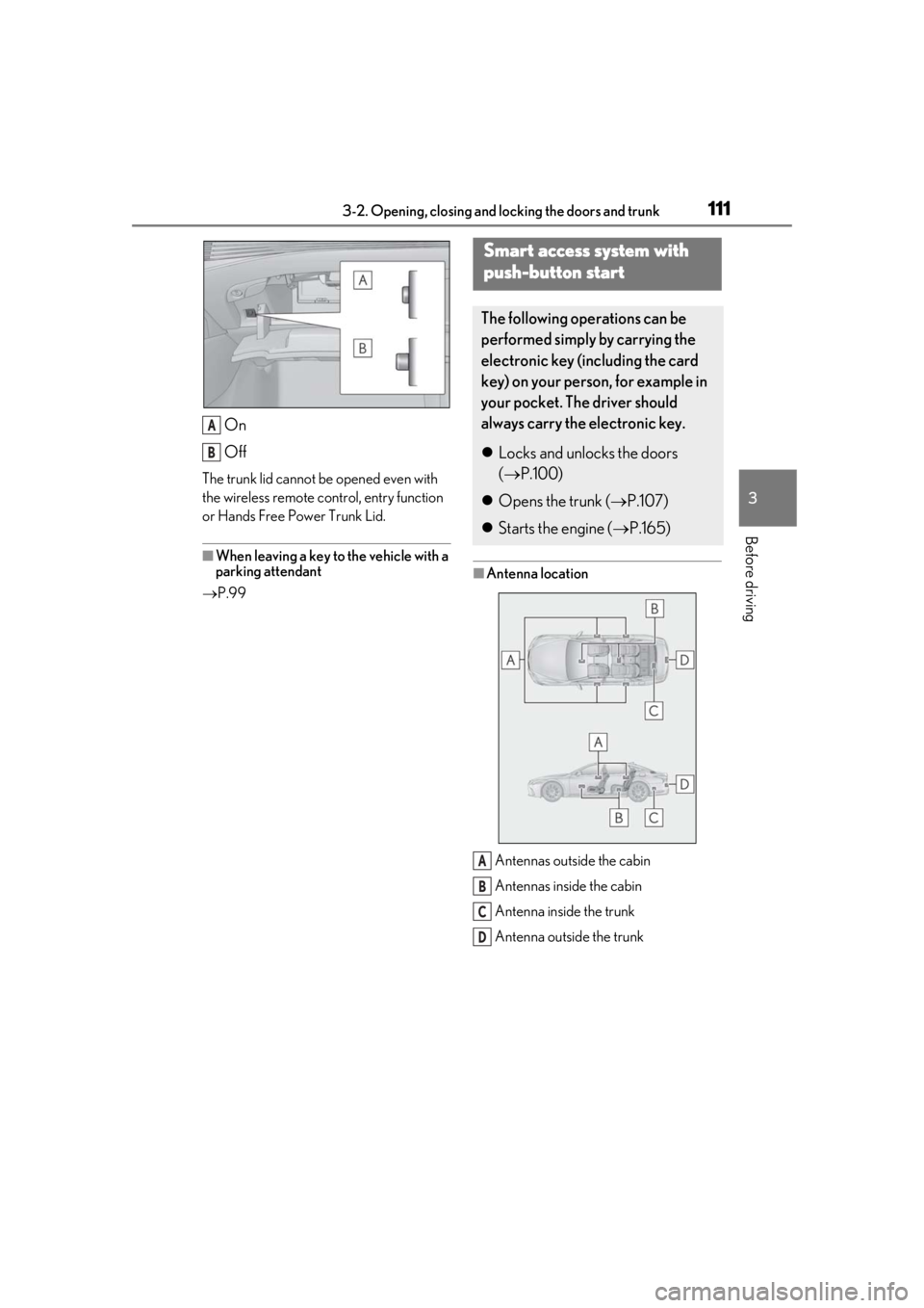 LEXUS LS500H 2020 Owners Manual 1113-2. Opening, closing and locking the doors and trunk
3
Before driving
On
Off
The trunk lid cannot be opened even with
the wireless remote control, entry function
or Hands Free Power Trunk Lid.
LEXUS LS500H 2020 Owners Manual 1113-2. Opening, closing and locking the doors and trunk
3
Before driving
On
Off
The trunk lid cannot be opened even with
the wireless remote control, entry function
or Hands Free Power Trunk Lid.
