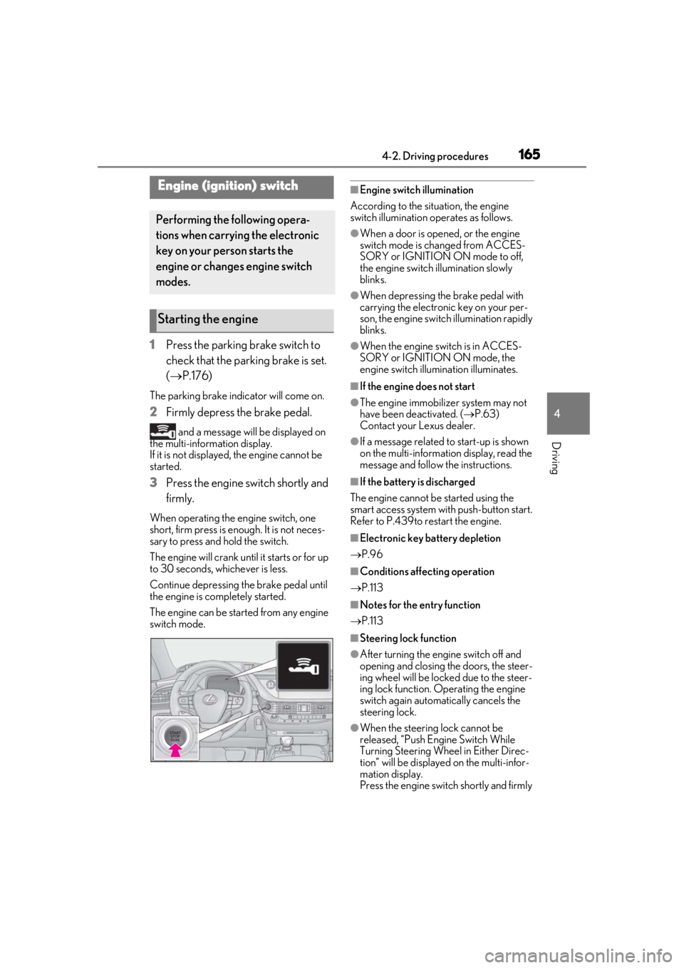 LEXUS LS500H 2020 Owners Guide 1654-2. Driving procedures
4
Driving
4-2.Driving procedures
1Press the parking brake switch to 
check that the parking brake is set. 
(P.176)
The parking brake indicator will come on.
2 Firmly depr
