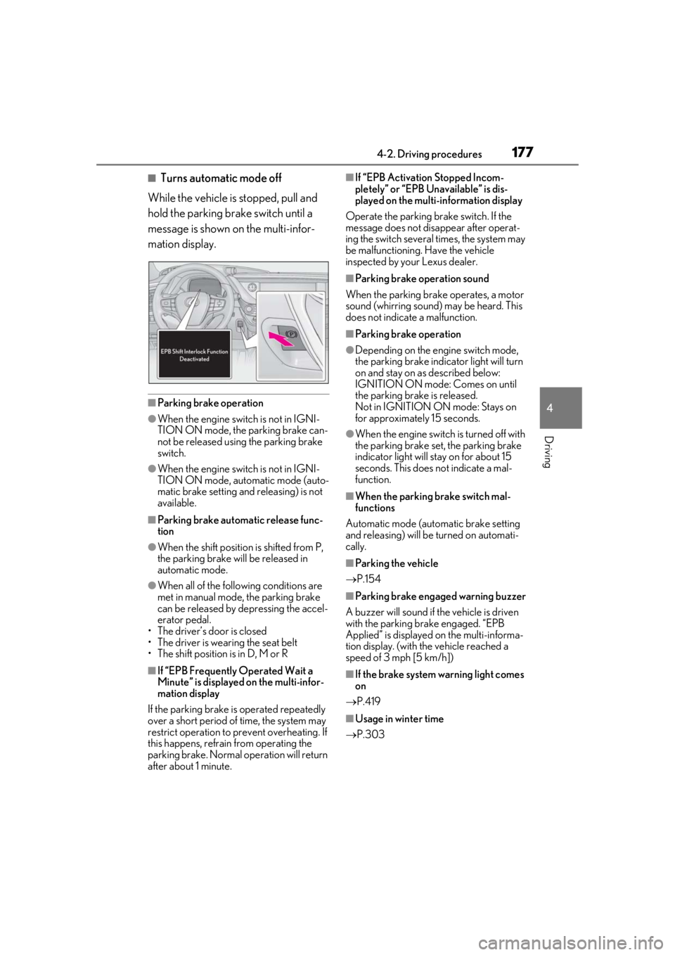 LEXUS LS500H 2020  Owners Manual 1774-2. Driving procedures
4
Driving
■Turns automatic mode off
While the vehicle is stopped, pull and 
hold the parking brake switch until a 
message is shown on the multi-infor-
mation display.
■