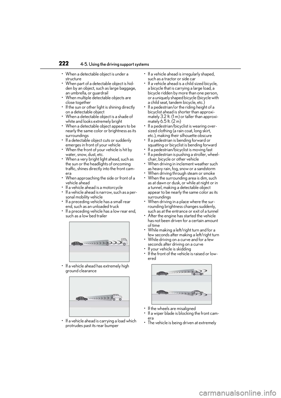 LEXUS LS500H 2020  Owners Manual 2224-5. Using the driving support systems
• When a detectable object is under a structure
•When part of a detect able object is hid-
den by an object, such as large baggage, 
an umbrella, or guard