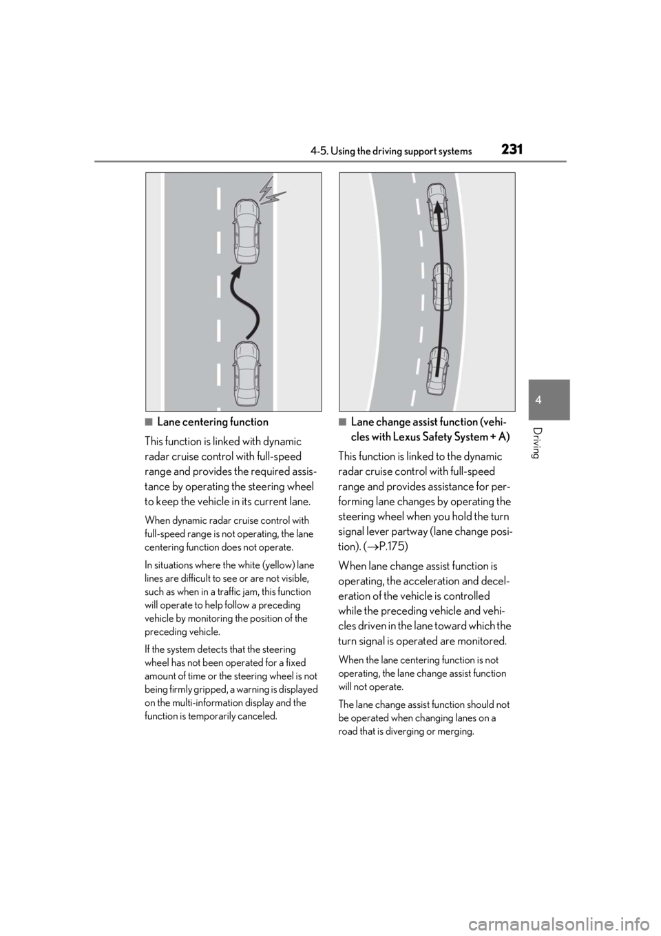 LEXUS LS500H 2020 Owners Manual 2314-5. Using the driving support systems
4
Driving■Lane centering function
This function is linked with dynamic
radar cruise control with full-speed
range and provides the required assis-
tance b LEXUS LS500H 2020 Owners Manual 2314-5. Using the driving support systems
4
Driving■Lane centering function
This function is linked with dynamic
radar cruise control with full-speed
range and provides the required assis-
tance b