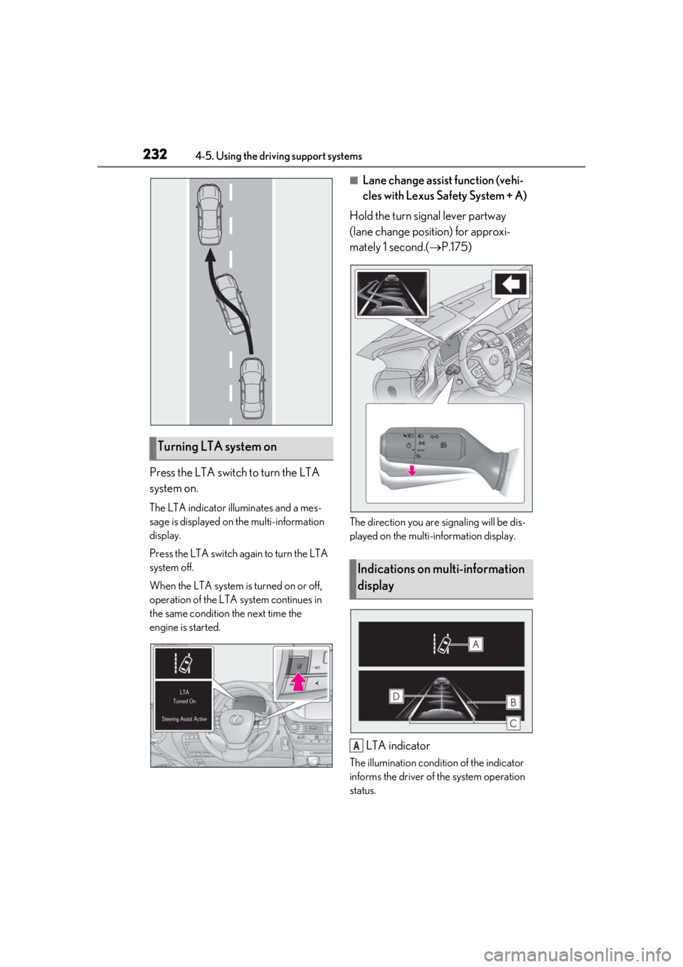 LEXUS LS500H 2020  Owners Manual 2324-5. Using the driving support systems
Press the LTA switch to turn the LTA 
system on.
The LTA indicator illuminates and a mes-
sage is displayed on the multi-information 
display.
Press the LTA s