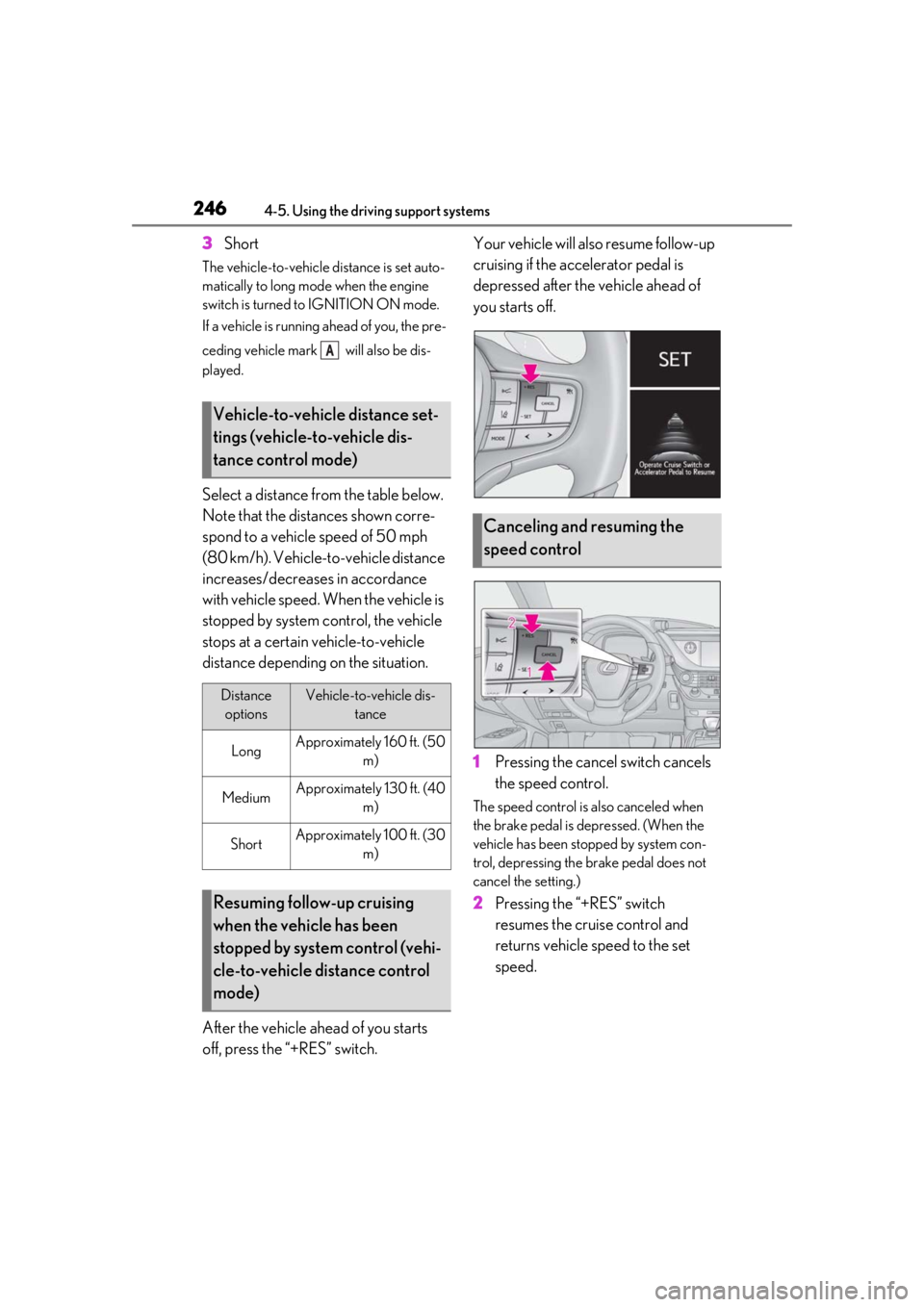 LEXUS LS500H 2020 Owners Manual 2464-5. Using the driving support systems
3Short
The vehicle-to-vehicle distance is set auto-
matically to long mode when the engine
switch is turned to IGNITION ON mode.
If a vehicle is running ahea LEXUS LS500H 2020 Owners Manual 2464-5. Using the driving support systems
3Short
The vehicle-to-vehicle distance is set auto-
matically to long mode when the engine
switch is turned to IGNITION ON mode.
If a vehicle is running ahea