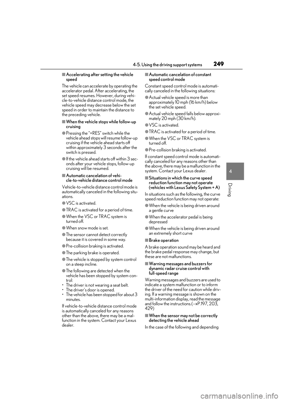 LEXUS LS500H 2020 Owners Manual 2494-5. Using the driving support systems
4
Driving
■Accelerating after setting the vehicle
speed
The vehicle can accelerate by operating the
accelerator pedal. After accelerating, the
set speed LEXUS LS500H 2020 Owners Manual 2494-5. Using the driving support systems
4
Driving
■Accelerating after setting the vehicle
speed
The vehicle can accelerate by operating the
accelerator pedal. After accelerating, the
set speed