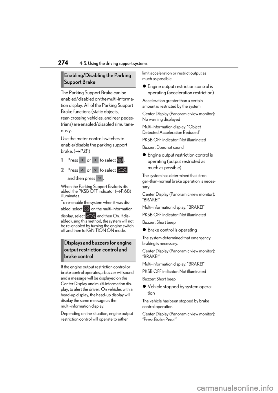 LEXUS LS500H 2020  Owners Manual 2744-5. Using the driving support systems
The Parking Support Brake can be 
enabled/disabled on the multi-informa-
tion display. All of the Parking Support 
Brake functions (static objects, 
rear-cros