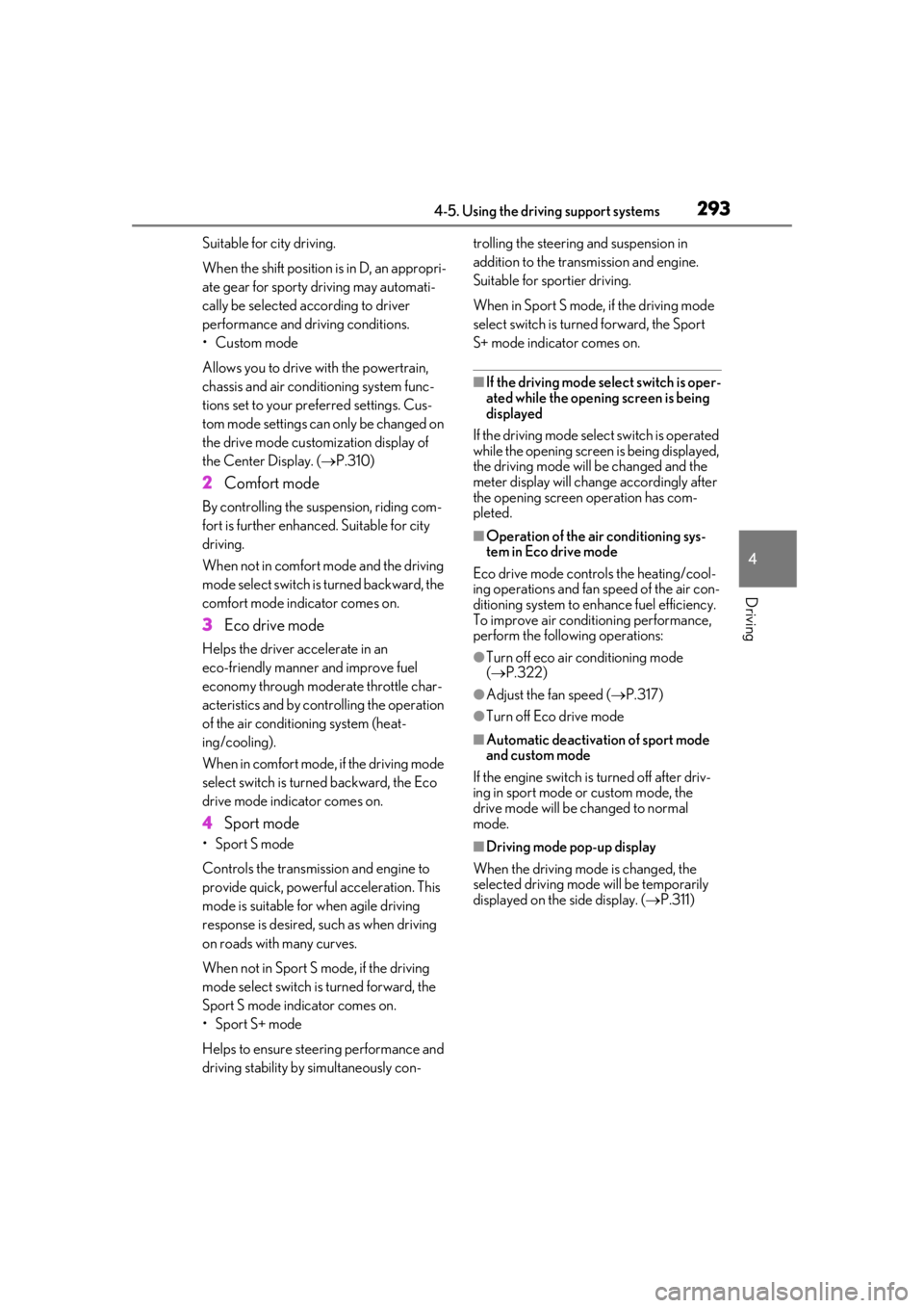 LEXUS LS500H 2020 Service Manual 2934-5. Using the driving support systems
4
Driving
Suitable for city driving.
When the shift position is in D, an appropri-
ate gear for sporty driving may automati-
cally be selected according to dr LEXUS LS500H 2020 Service Manual 2934-5. Using the driving support systems
4
Driving
Suitable for city driving.
When the shift position is in D, an appropri-
ate gear for sporty driving may automati-
cally be selected according to dr