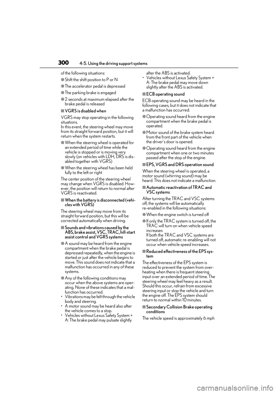 LEXUS LS500H 2020 Owners Guide 3004-5. Using the driving support systems
of the following situations:
●Shift the shift position to P or N
●The accelerator pedal is depressed
●The parking brake is engaged
●2 seconds at maxim LEXUS LS500H 2020 Owners Guide 3004-5. Using the driving support systems
of the following situations:
●Shift the shift position to P or N
●The accelerator pedal is depressed
●The parking brake is engaged
●2 seconds at maxim