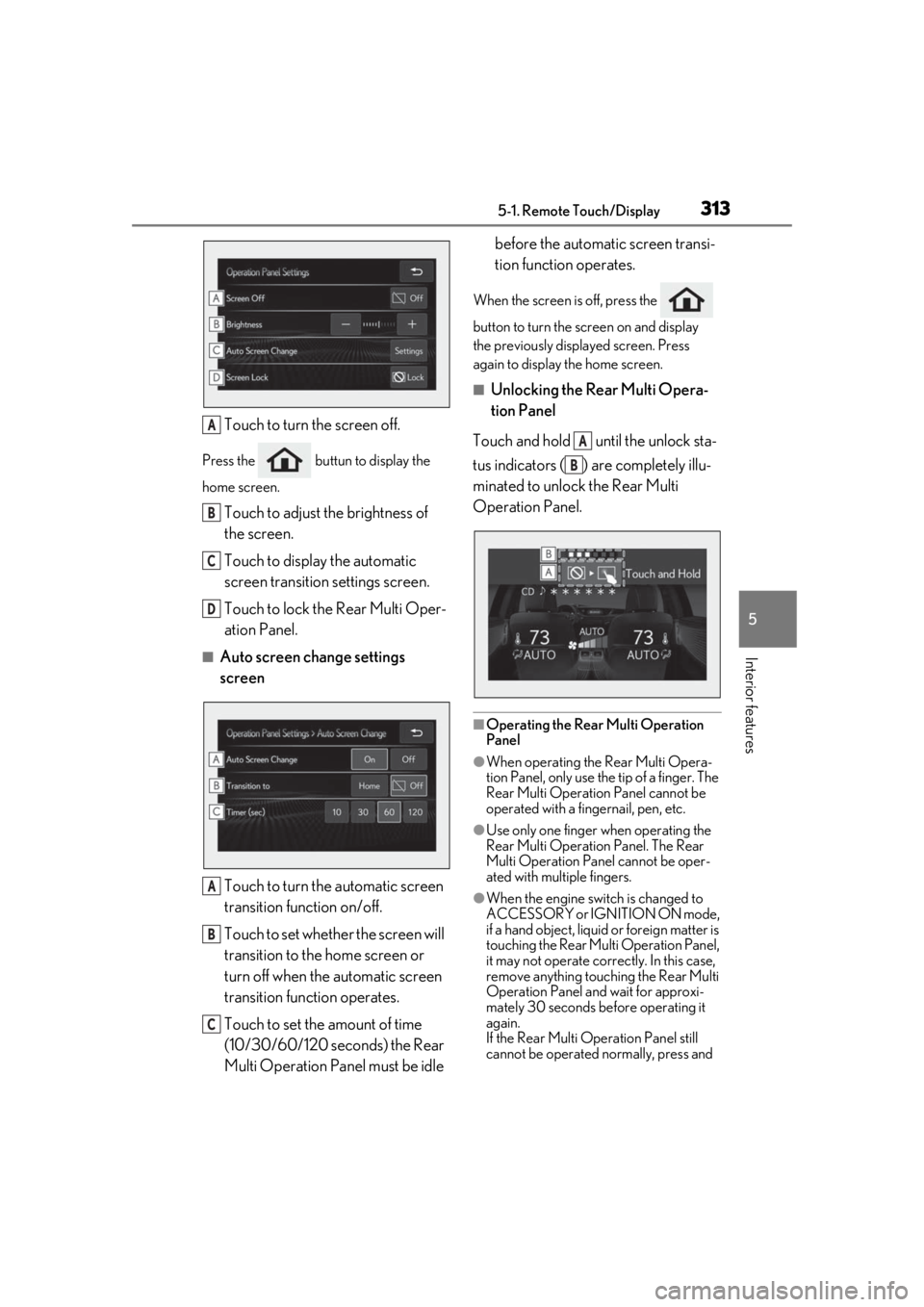 LEXUS LS500H 2020  Owners Manual 3135-1. Remote Touch/Display
5
Interior features
Touch to turn the screen off.
Press the   buttun to display the 
home screen.
Touch to adjust the brightness of 
the screen.
Touch to display the autom