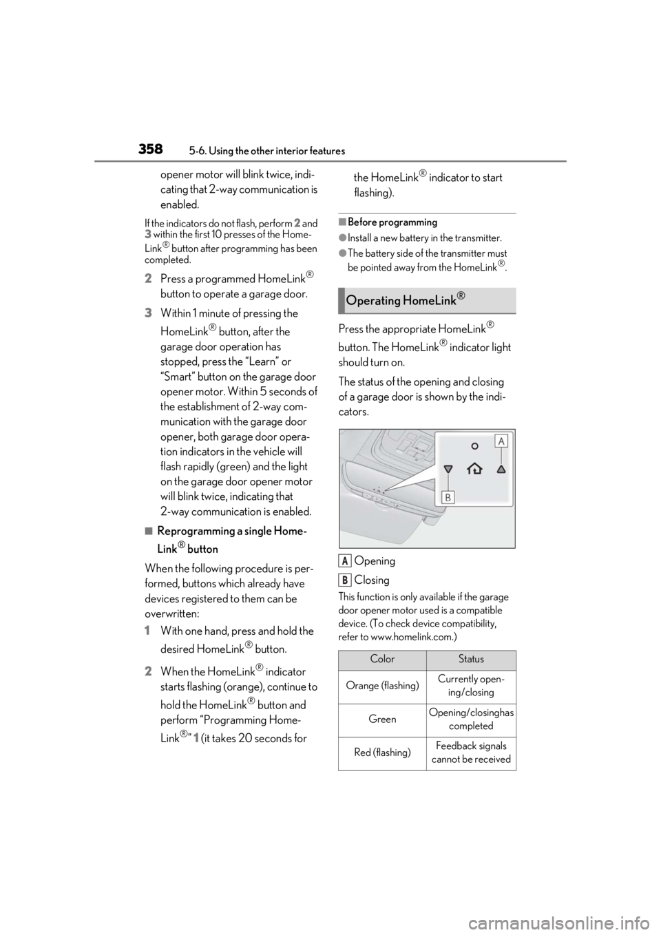 LEXUS LS500H 2020 Owners Guide 3585-6. Using the other interior features
opener motor will blink twice, indi-
cating that 2-way communication is
enabled.
If the indicators do not flash, perform 2 and
3 within the first 10 press LEXUS LS500H 2020 Owners Guide 3585-6. Using the other interior features
opener motor will blink twice, indi-
cating that 2-way communication is
enabled.
If the indicators do not flash, perform 2 and
3 within the first 10 press