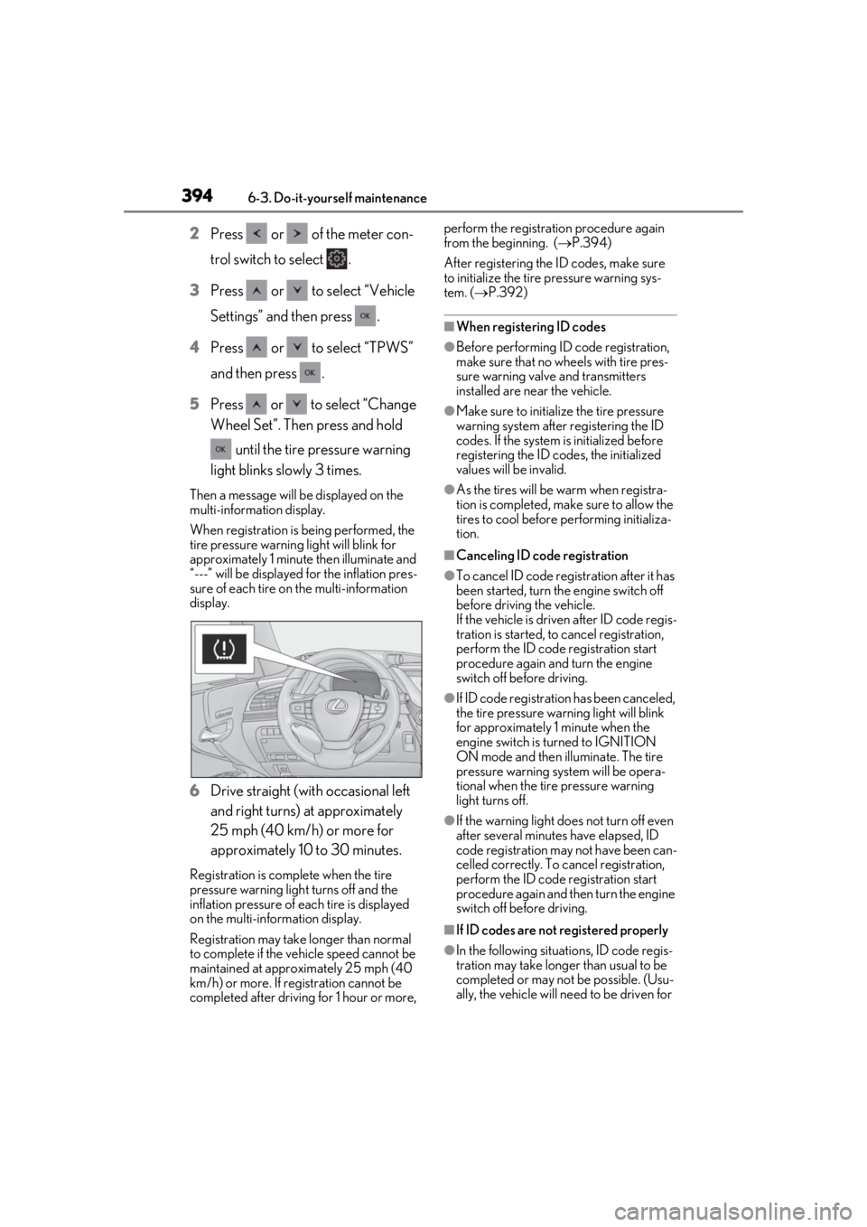 LEXUS LS500H 2020  Owners Manual 3946-3. Do-it-yourself maintenance
2Press   or   of the meter con-
trol switch to select  .
3 Press   or   to select “Vehicle 
Settings” and then press  .
4 Press   or   to select “TPWS” 
and 
