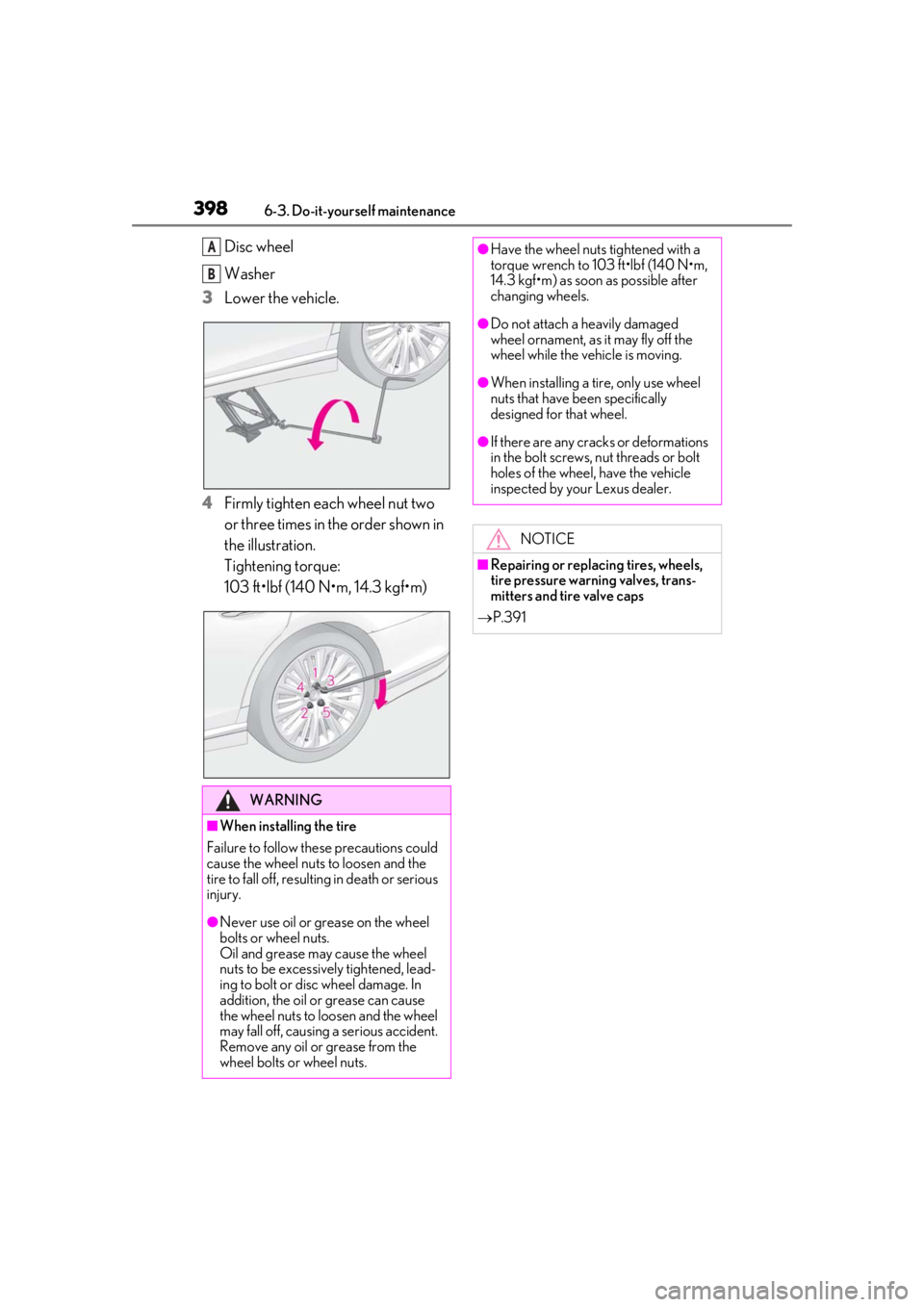 LEXUS LS500H 2020 Owners Manual 3986-3. Do-it-yourself maintenance
Disc wheel
Washer
3
Lower the vehicle.
4
Firmly tighten each wheel nut two
or three times in the order shown in
the illustration.
Tightening torque:
103 ft•lbf ( LEXUS LS500H 2020 Owners Manual 3986-3. Do-it-yourself maintenance
Disc wheel
Washer
3
Lower the vehicle.
4
Firmly tighten each wheel nut two
or three times in the order shown in
the illustration.
Tightening torque:
103 ft•lbf (