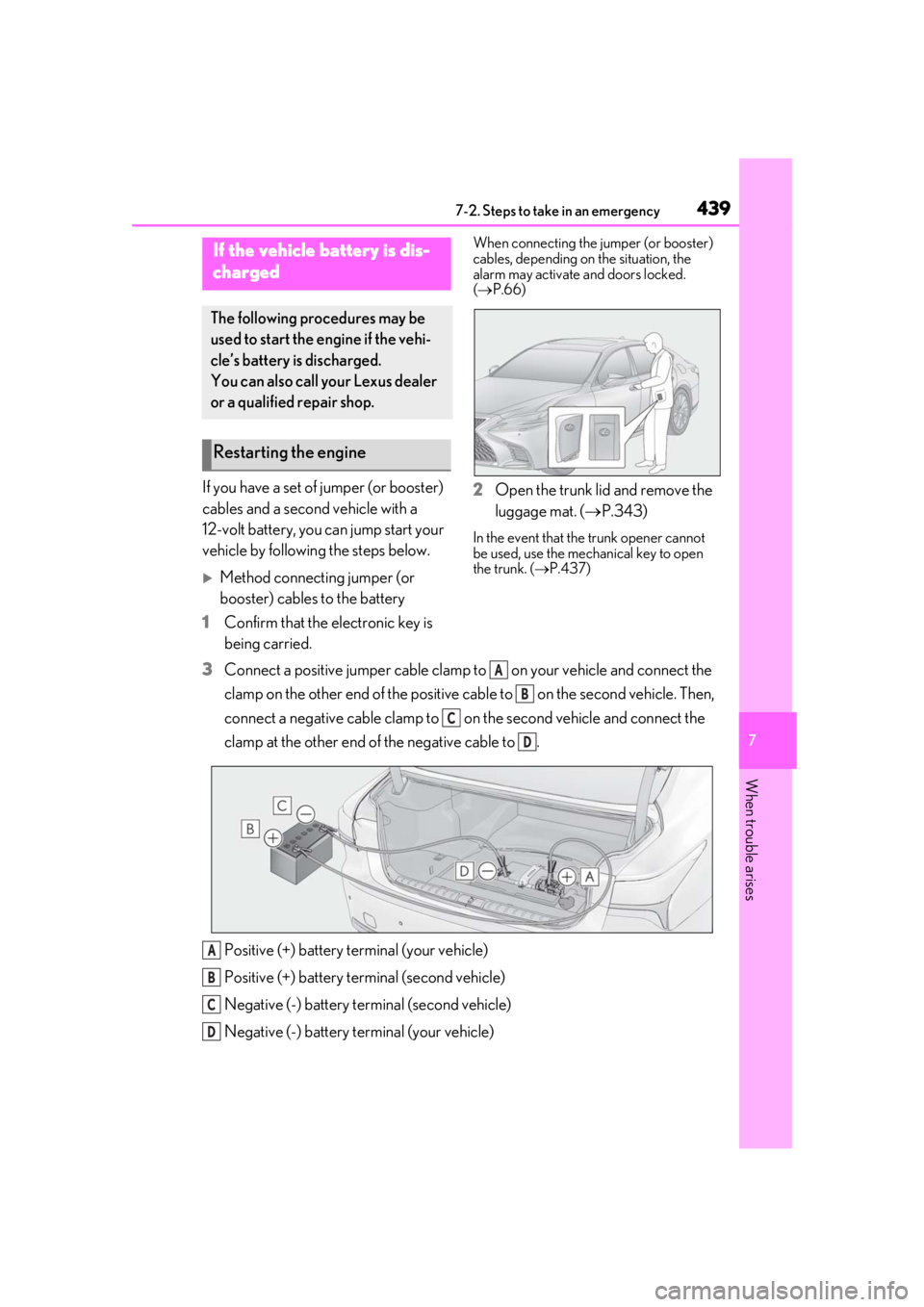 LEXUS LS500H 2020  Owners Manual 4397-2. Steps to take in an emergency
7
When trouble arises
If you have a set of jumper (or booster) 
cables and a second vehicle with a 
12-volt battery, you can jump start your 
vehicle by following