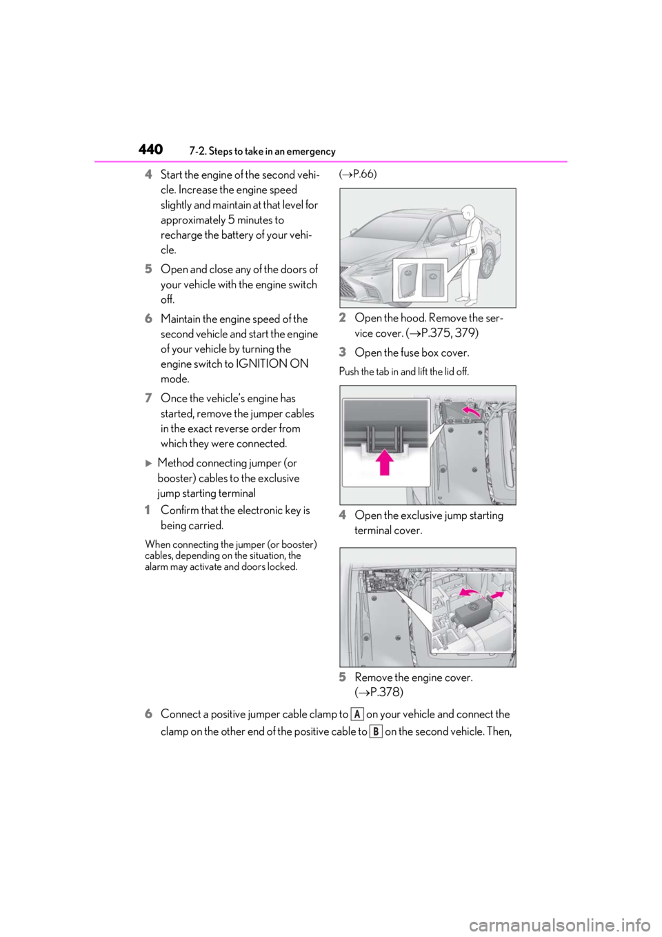 LEXUS LS500H 2020 Owners Manual 4407-2. Steps to take in an emergency
4Start the engine of the second vehi-
cle. Increase the engine speed
slightly and maintain at that level for
approximately 5 minutes to
recharge the battery of LEXUS LS500H 2020 Owners Manual 4407-2. Steps to take in an emergency
4Start the engine of the second vehi-
cle. Increase the engine speed
slightly and maintain at that level for
approximately 5 minutes to
recharge the battery of