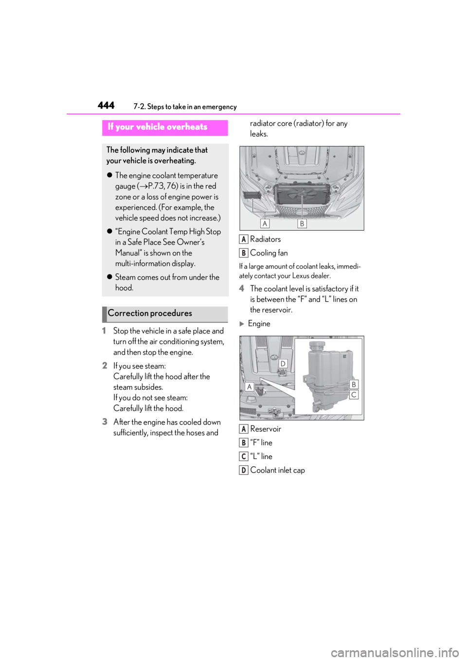 LEXUS LS500H 2020  Owners Manual 4447-2. Steps to take in an emergency
1Stop the vehicle in a safe place and 
turn off the air conditioning system, 
and then stop the engine.
2 If you see steam:
Carefully lift the hood after the 
ste