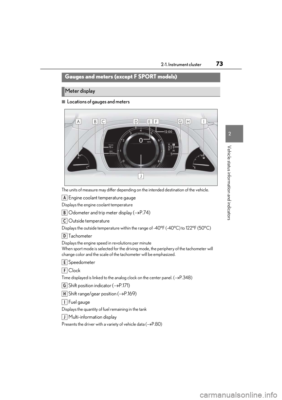 LEXUS LS500H 2020 Owners Manual 732-1. Instrument cluster
2
Vehicle status information and indicators
■Locations of gauges and meters
The units of measure may differ depending on the intended destination of the vehicle.
Engine coo LEXUS LS500H 2020 Owners Manual 732-1. Instrument cluster
2
Vehicle status information and indicators
■Locations of gauges and meters
The units of measure may differ depending on the intended destination of the vehicle.
Engine coo