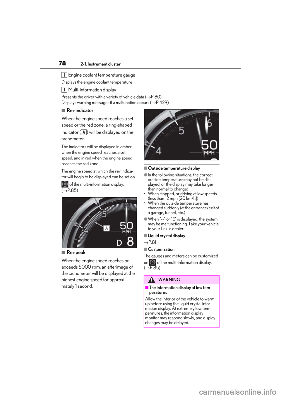 LEXUS LS500H 2020 Owners Manual 782-1. Instrument cluster
Engine coolant temperature gauge
Displays the engine coolant temperature
Multi-information display
Presents the driver with a variety of vehicle data (P.80)
Displays warni LEXUS LS500H 2020 Owners Manual 782-1. Instrument cluster
Engine coolant temperature gauge
Displays the engine coolant temperature
Multi-information display
Presents the driver with a variety of vehicle data (P.80)
Displays warni