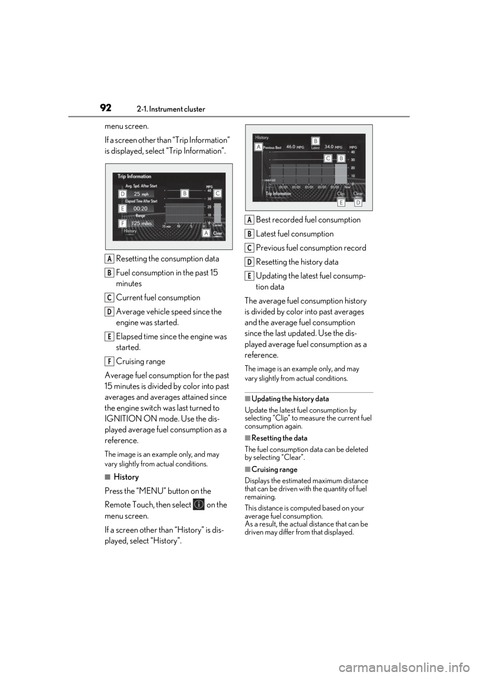 LEXUS LS500H 2020 Owners Guide 922-1. Instrument cluster
menu screen.
If a screen other than “Trip Information”
is displayed, select “Trip Information”.
Resetting the consumption data
Fuel consumption in the past 15
minut LEXUS LS500H 2020 Owners Guide 922-1. Instrument cluster
menu screen.
If a screen other than “Trip Information”
is displayed, select “Trip Information”.
Resetting the consumption data
Fuel consumption in the past 15
minut