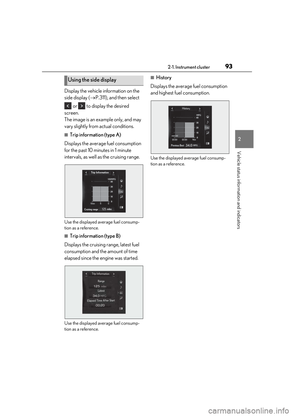 LEXUS LS500H 2020  Owners Manual 932-1. Instrument cluster
2
Vehicle status information and indicators
Display the vehicle information on the 
side display (P.311), and then select 
 or   to display the desired 
screen. 
The image