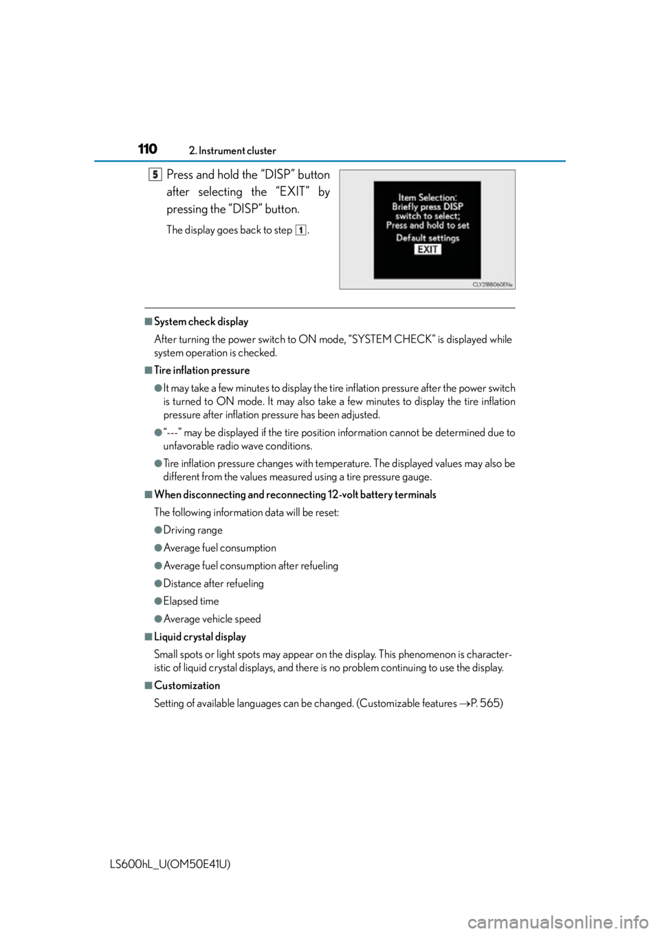 LEXUS LS600H 2015  Owners Manual 1102. Instrument cluster
LS600hL_U(OM50E41U)
Press and hold the “DISP” button
after selecting the “EXIT” by
pressing the “DISP” button.
The display goes back to step  .
■System check dis