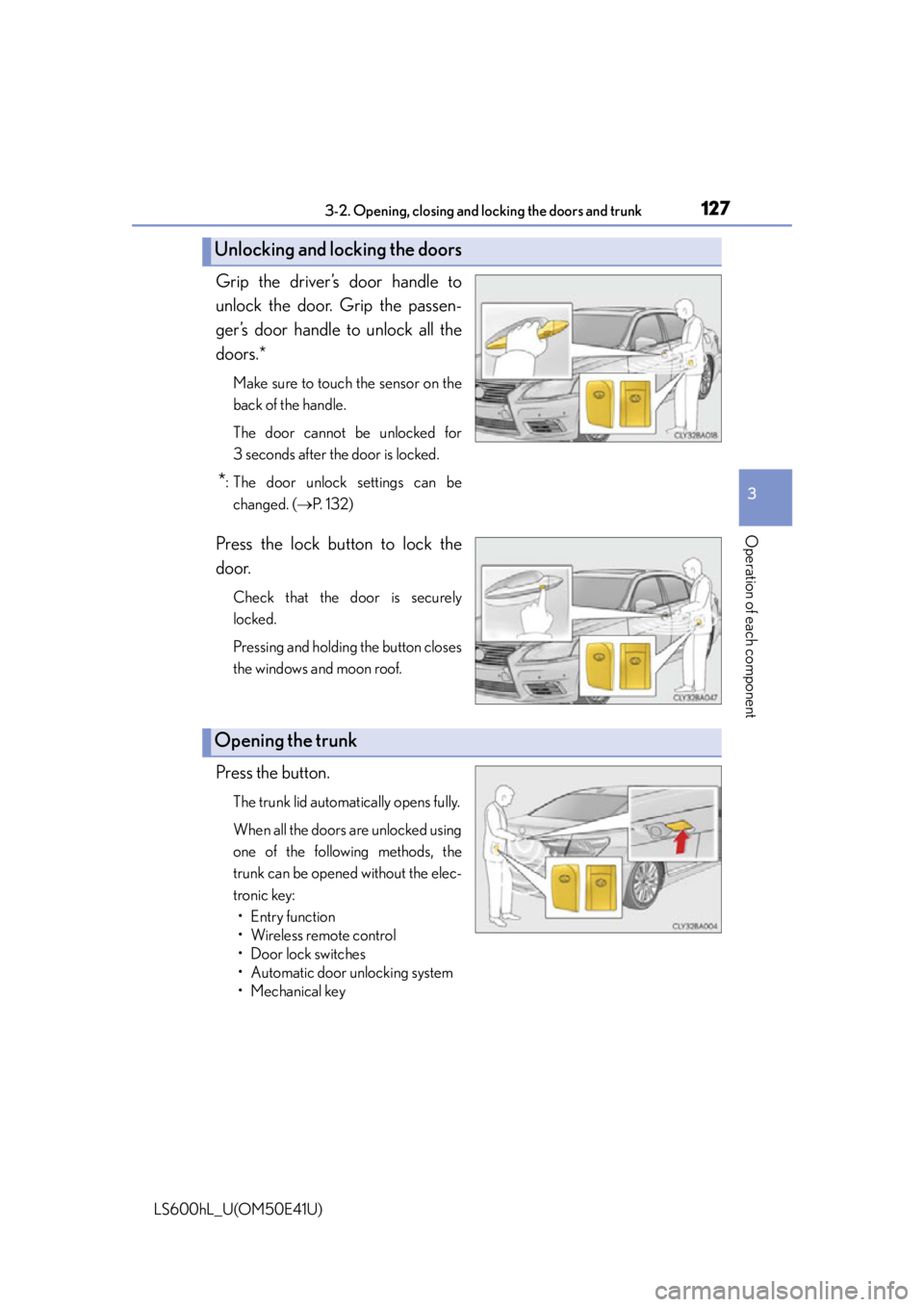 LEXUS LS600H 2015  Owners Manual 1273-2. Opening, closing and locking the doors and trunk
3
Operation of each component
LS600hL_U(OM50E41U)
Grip the driver’s door handle to
unlock the door. Grip the passen-
ger’s door handle to u