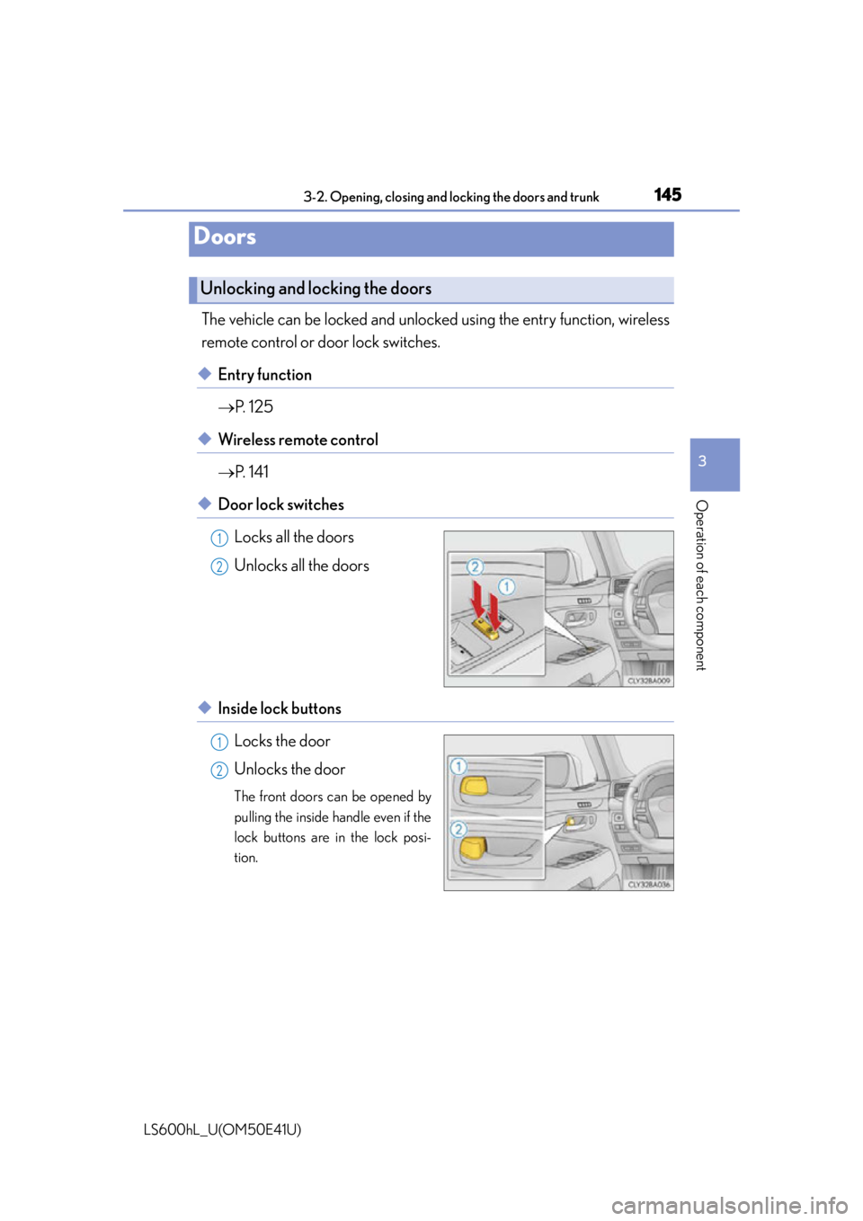 LEXUS LS600H 2015 Owners Manual 1453-2. Opening, closing and locking the doors and trunk
3
Operation of each component
LS600hL_U(OM50E41U)
The vehicle can be locked and unlocked using the entry function, wireless
remote control or d LEXUS LS600H 2015 Owners Manual 1453-2. Opening, closing and locking the doors and trunk
3
Operation of each component
LS600hL_U(OM50E41U)
The vehicle can be locked and unlocked using the entry function, wireless
remote control or d