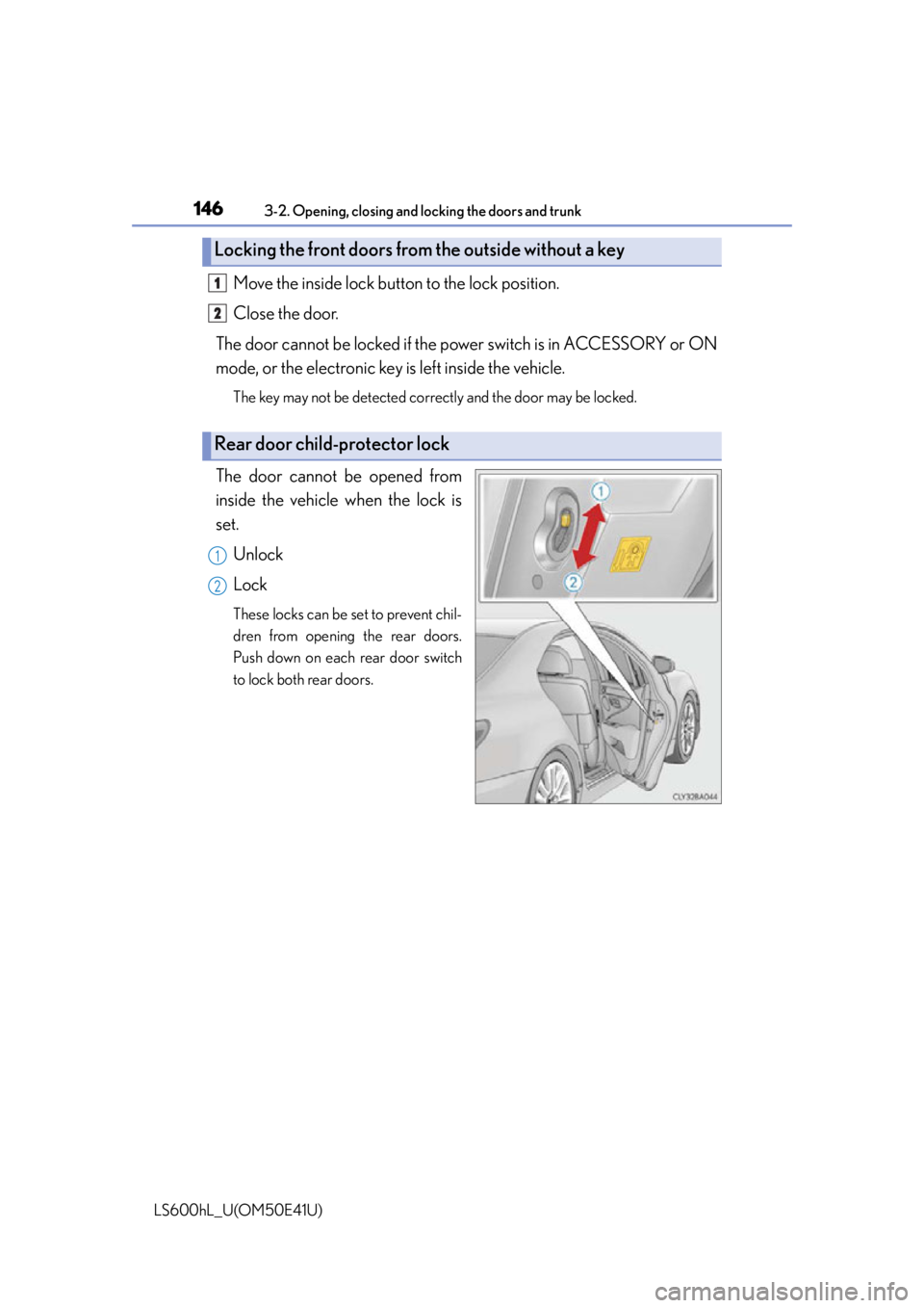 LEXUS LS600H 2015 Owners Manual 1463-2. Opening, closing and locking the doors and trunk
LS600hL_U(OM50E41U)
Move the inside lock button to the lock position.
Close the door.
The door cannot be locked if the power switch is in ACCE LEXUS LS600H 2015 Owners Manual 1463-2. Opening, closing and locking the doors and trunk
LS600hL_U(OM50E41U)
Move the inside lock button to the lock position.
Close the door.
The door cannot be locked if the power switch is in ACCE