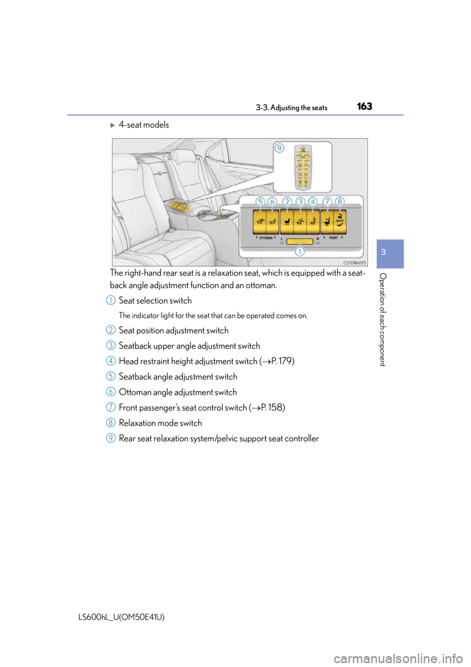 LEXUS LS600H 2015 Owners Manual 1633-3. Adjusting the seats
3
Operation of each component
LS600hL_U(OM50E41U)
4-seat models
The right-hand rear seat is a relaxation seat, which is equipped with a seat-
back angle adjustment func LEXUS LS600H 2015 Owners Manual 1633-3. Adjusting the seats
3
Operation of each component
LS600hL_U(OM50E41U)
4-seat models
The right-hand rear seat is a relaxation seat, which is equipped with a seat-
back angle adjustment func