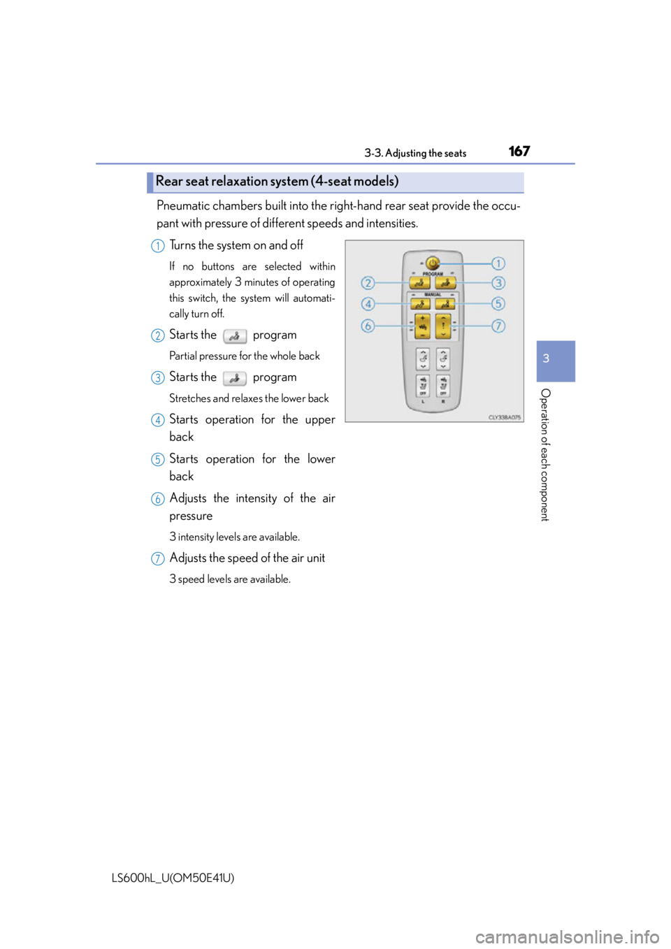 LEXUS LS600H 2015  Owners Manual 1673-3. Adjusting the seats
3
Operation of each component
LS600hL_U(OM50E41U)
Pneumatic chambers built into the right-hand rear seat provide the occu-
pant with pressure of different speeds and intens