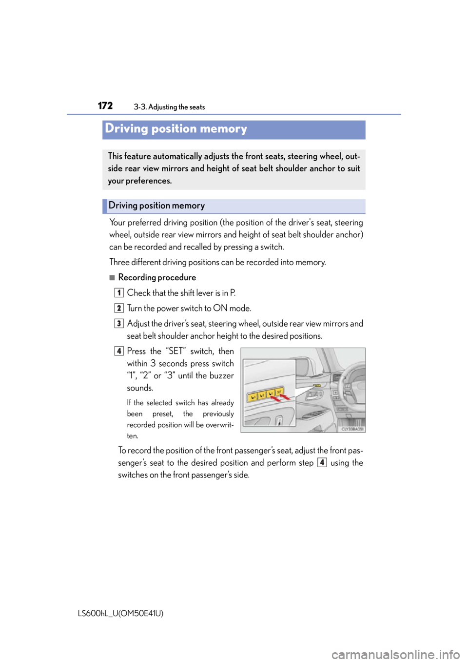 LEXUS LS600H 2015  Owners Manual 1723-3. Adjusting the seats
LS600hL_U(OM50E41U)
Your preferred driving position (the position of the drivers seat, steering
wheel, outside rear view mirrors and height of seat belt shoulder anchor)
c