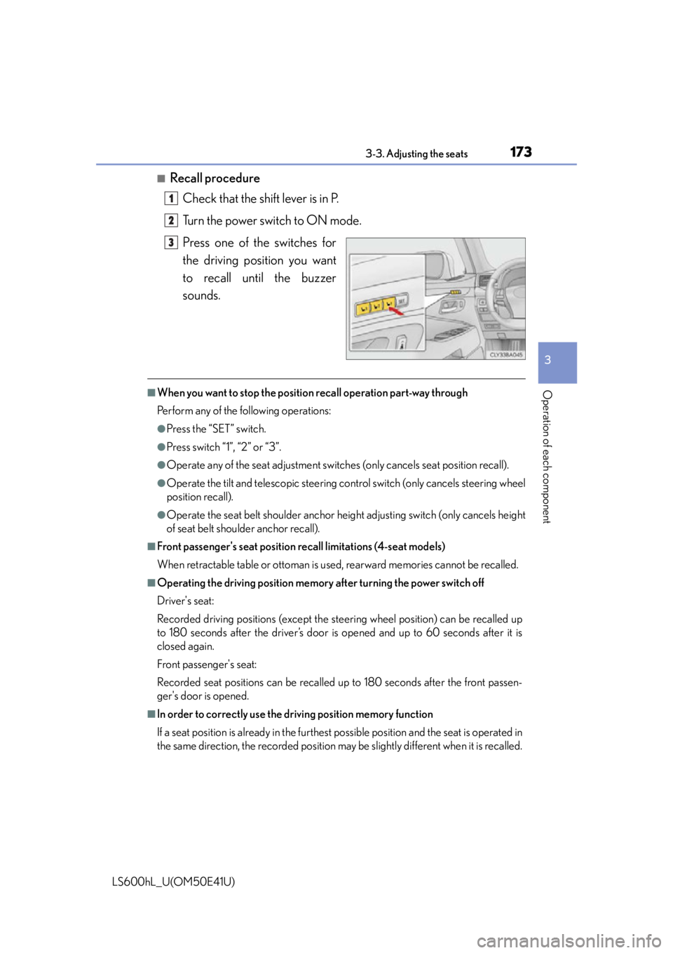 LEXUS LS600H 2015 Owners Manual 1733-3. Adjusting the seats
3
Operation of each component
LS600hL_U(OM50E41U)
■Recall procedureCheck that the shift lever is in P.
Turn the power switch to ON mode.
Press one of the switches for
the LEXUS LS600H 2015 Owners Manual 1733-3. Adjusting the seats
3
Operation of each component
LS600hL_U(OM50E41U)
■Recall procedureCheck that the shift lever is in P.
Turn the power switch to ON mode.
Press one of the switches for
the