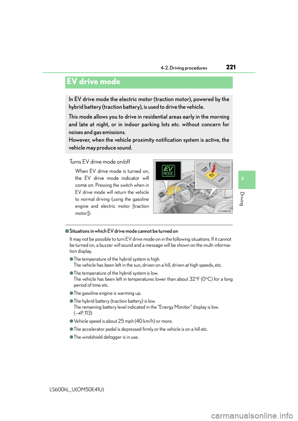 LEXUS LS600H 2015 Owners Manual 2214-2. Driving procedures
4
Driving
LS600hL_U(OM50E41U)
Turns EV drive mode on/off
When EV drive mode is turned on,
the EV drive mode indicator will
come on.
Pressing the switch when in
EV drive mod LEXUS LS600H 2015 Owners Manual 2214-2. Driving procedures
4
Driving
LS600hL_U(OM50E41U)
Turns EV drive mode on/off
When EV drive mode is turned on,
the EV drive mode indicator will
come on.
Pressing the switch when in
EV drive mod