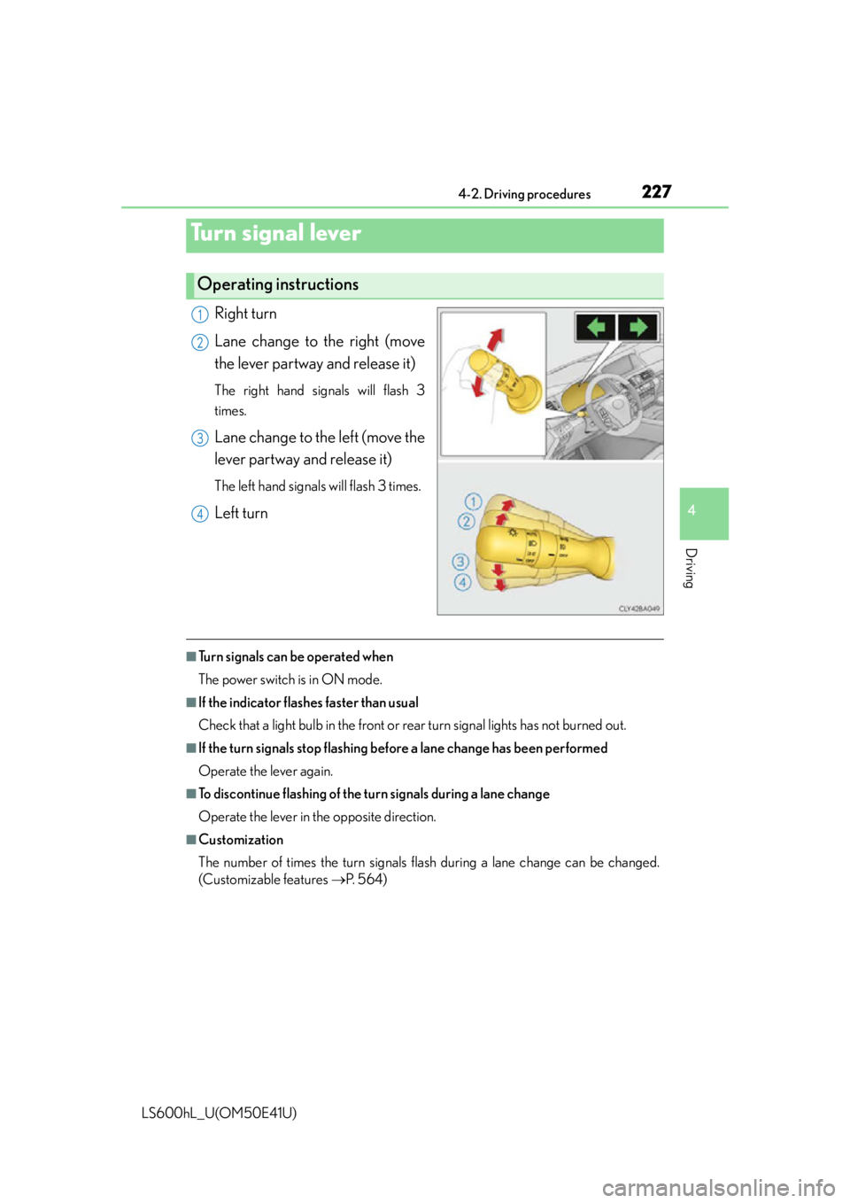 LEXUS LS600H 2015 Owners Manual 2274-2. Driving procedures
4
Driving
LS600hL_U(OM50E41U)
Right turn
Lane change to the right (move
the lever partway and release it)
The right hand signals will flash 3
times.
Lane change to the left LEXUS LS600H 2015 Owners Manual 2274-2. Driving procedures
4
Driving
LS600hL_U(OM50E41U)
Right turn
Lane change to the right (move
the lever partway and release it)
The right hand signals will flash 3
times.
Lane change to the left