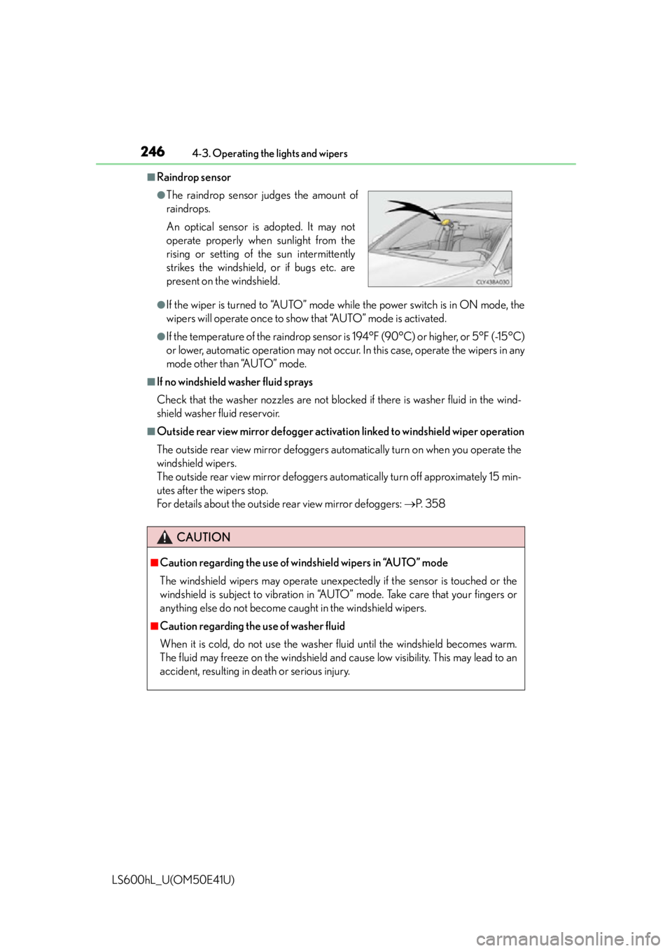 LEXUS LS600H 2015 User Guide 2464-3. Operating the lights and wipers
LS600hL_U(OM50E41U)
■Raindrop sensor
●If the wiper is turned to “AUTO” mode while the power switch is in ON mode, the
wipers will operate once to show t LEXUS LS600H 2015 User Guide 2464-3. Operating the lights and wipers
LS600hL_U(OM50E41U)
■Raindrop sensor
●If the wiper is turned to “AUTO” mode while the power switch is in ON mode, the
wipers will operate once to show t