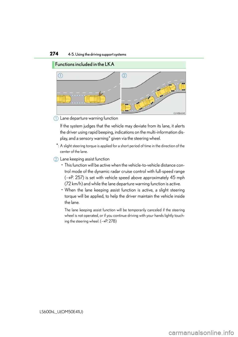 LEXUS LS600H 2015 Owners Manual 2744-5. Using the driving support systems
LS600hL_U(OM50E41U)
Lane departure warning function
If the system judges that the vehicle may deviate from its lane, it alerts
the driver using rapid beeping, LEXUS LS600H 2015 Owners Manual 2744-5. Using the driving support systems
LS600hL_U(OM50E41U)
Lane departure warning function
If the system judges that the vehicle may deviate from its lane, it alerts
the driver using rapid beeping,
