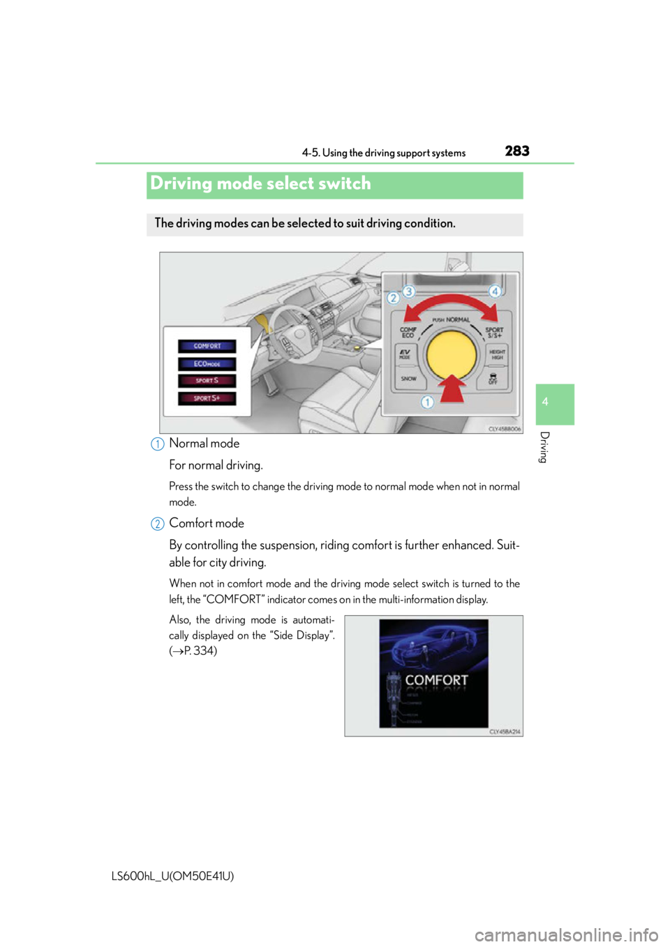 LEXUS LS600H 2015  Owners Manual 2834-5. Using the driving support systems
4
Driving
LS600hL_U(OM50E41U)
Normal mode
For normal driving.
Press the switch to change the driving mode to normal mode when not in normal
mode.
Comfort mode